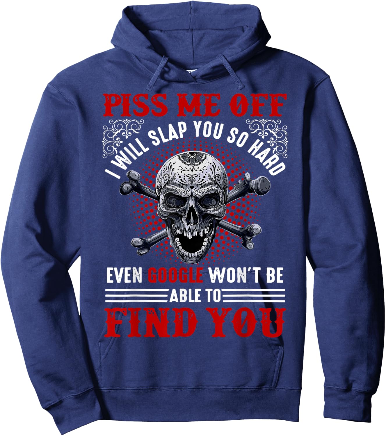 Piss Me Off I Will Slap You So Hard Skull Funny Hoodie - Hoodie | Navy