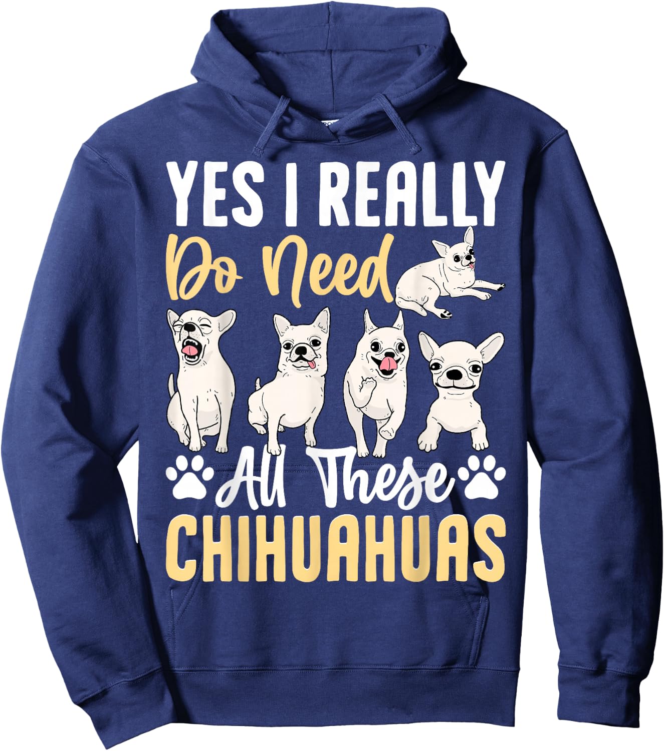 Yes I Really Do Need All These Chihuahuas Hoodie - Hoodie | Navy