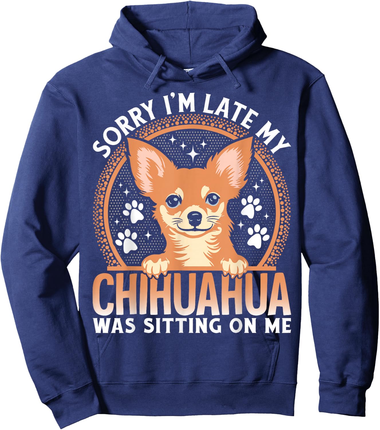 Sorry I'm Late My Chihuahua Was Sitting On Me Hoodie - Hoodie | Navy