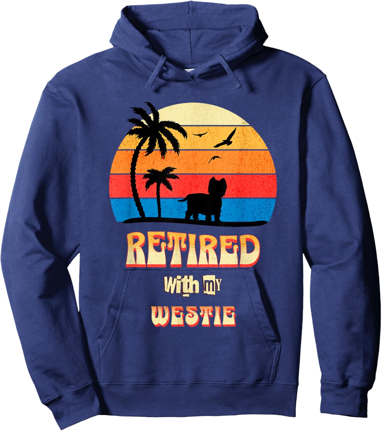 Retired With My Westie Funny Westie Retirement Hoodie - Hoodie | Navy