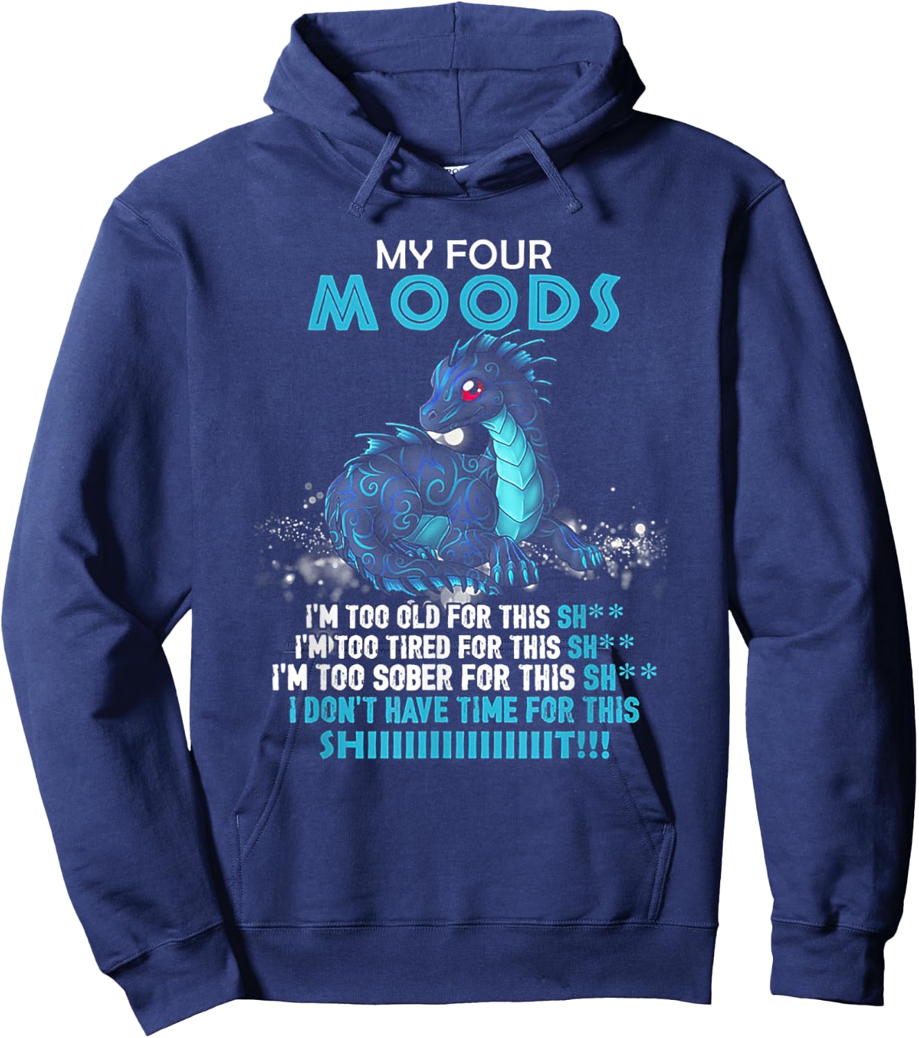 Dragon My Four Moods I'm Too Old For This Shit Hoodie - Hoodie | Navy