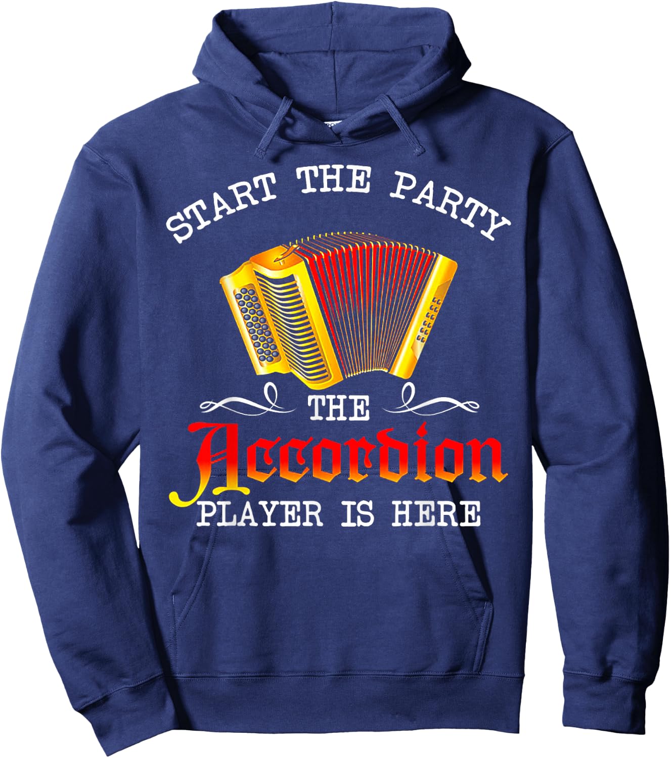 Start The Party The Accordion Player Is Here Hoodie - Hoodie | Navy