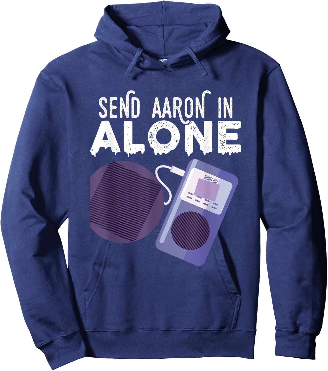 Send Aaron in Alone Paranormal Ghost Hunting Hoodie - Hoodie | Navy