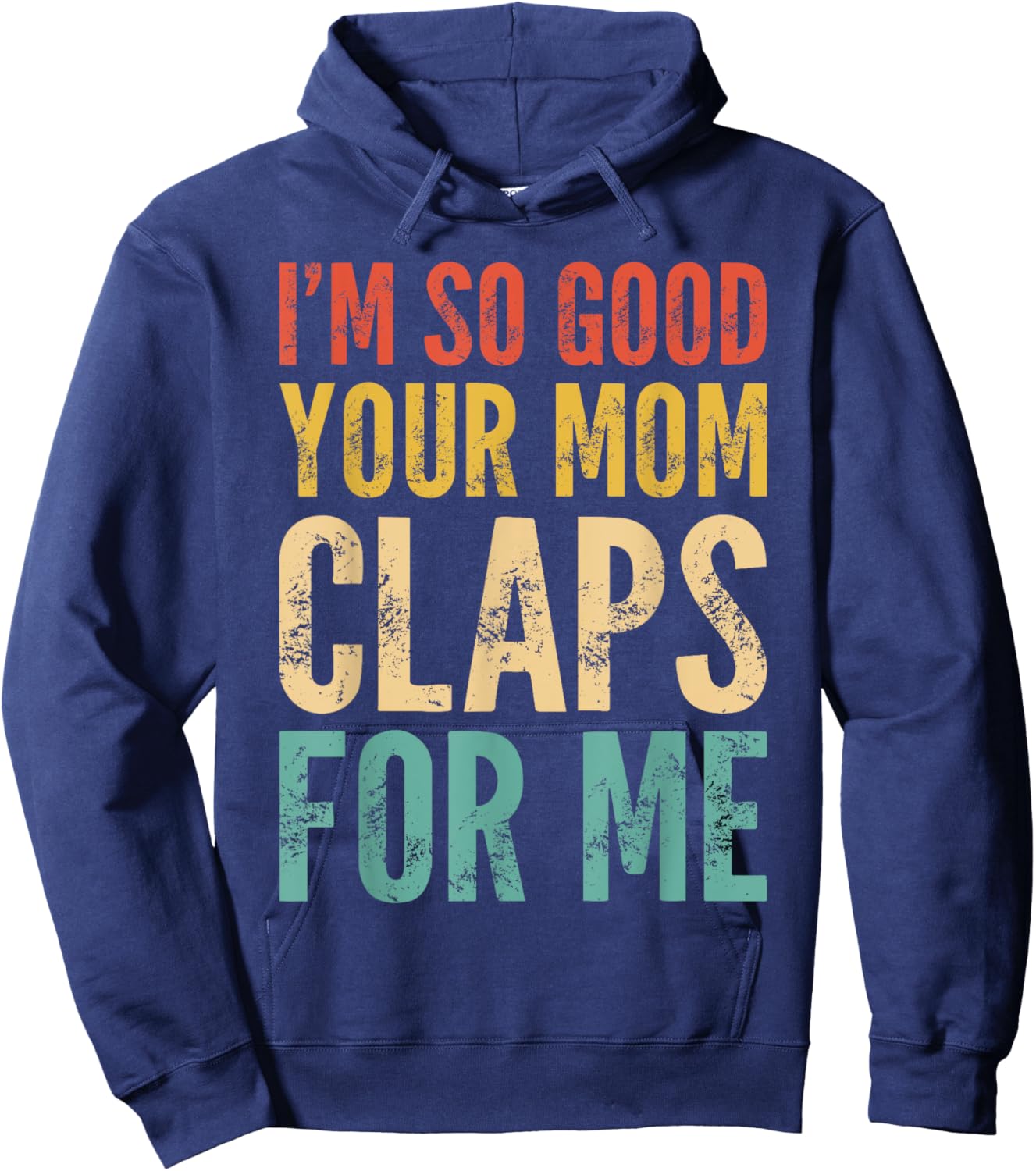 I'm So Good Your Mom Claps For Me Confident Hoodie - Hoodie | Navy