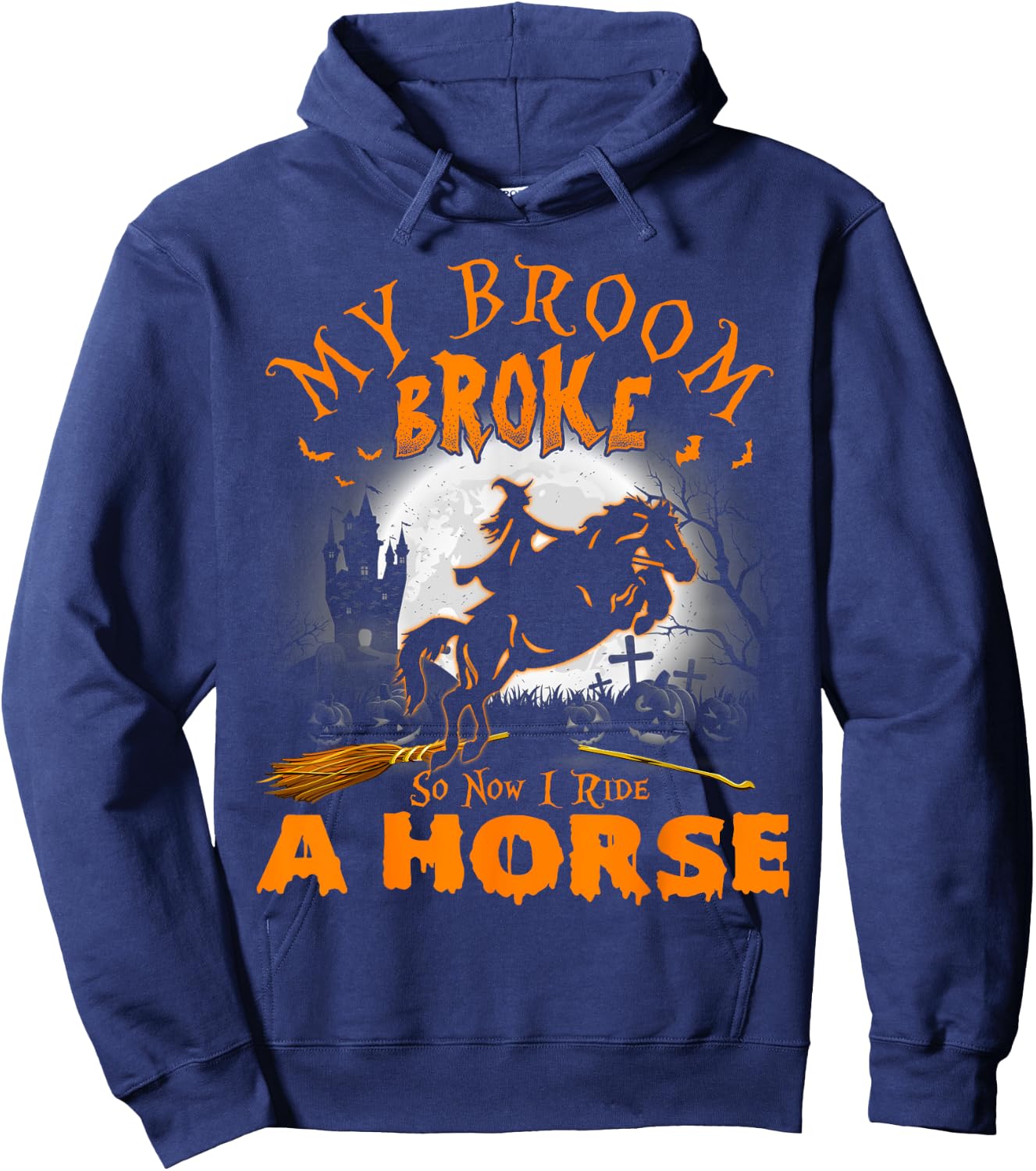 My Broom Broke So Now I Ride A Horse Hoodie - Hoodie | Navy