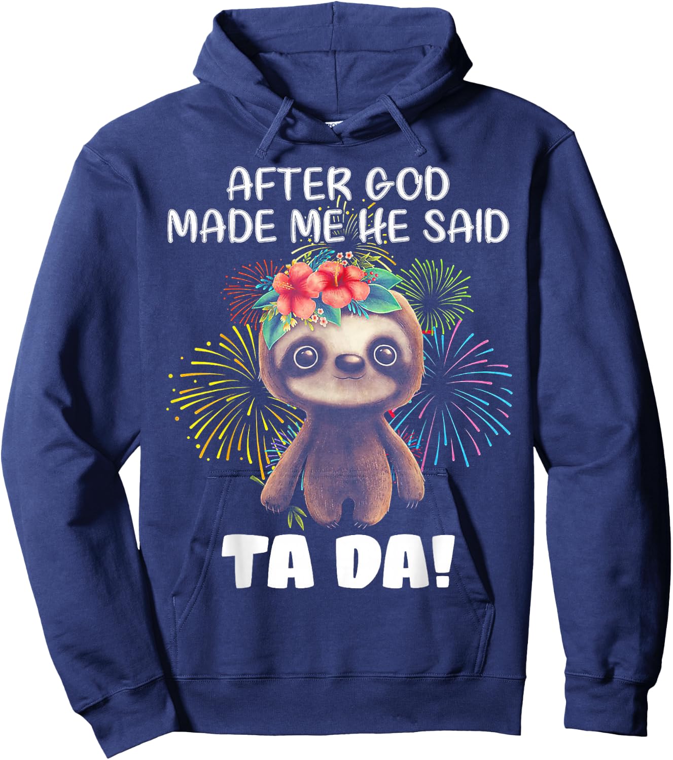 After God made me He said Ta-da Funny Sloth Hoodie - Hoodie | Navy