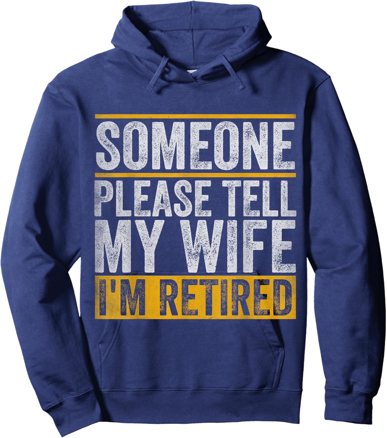Someone Please Tell My Wife I'm Retired Hoodie - Hoodie | Navy