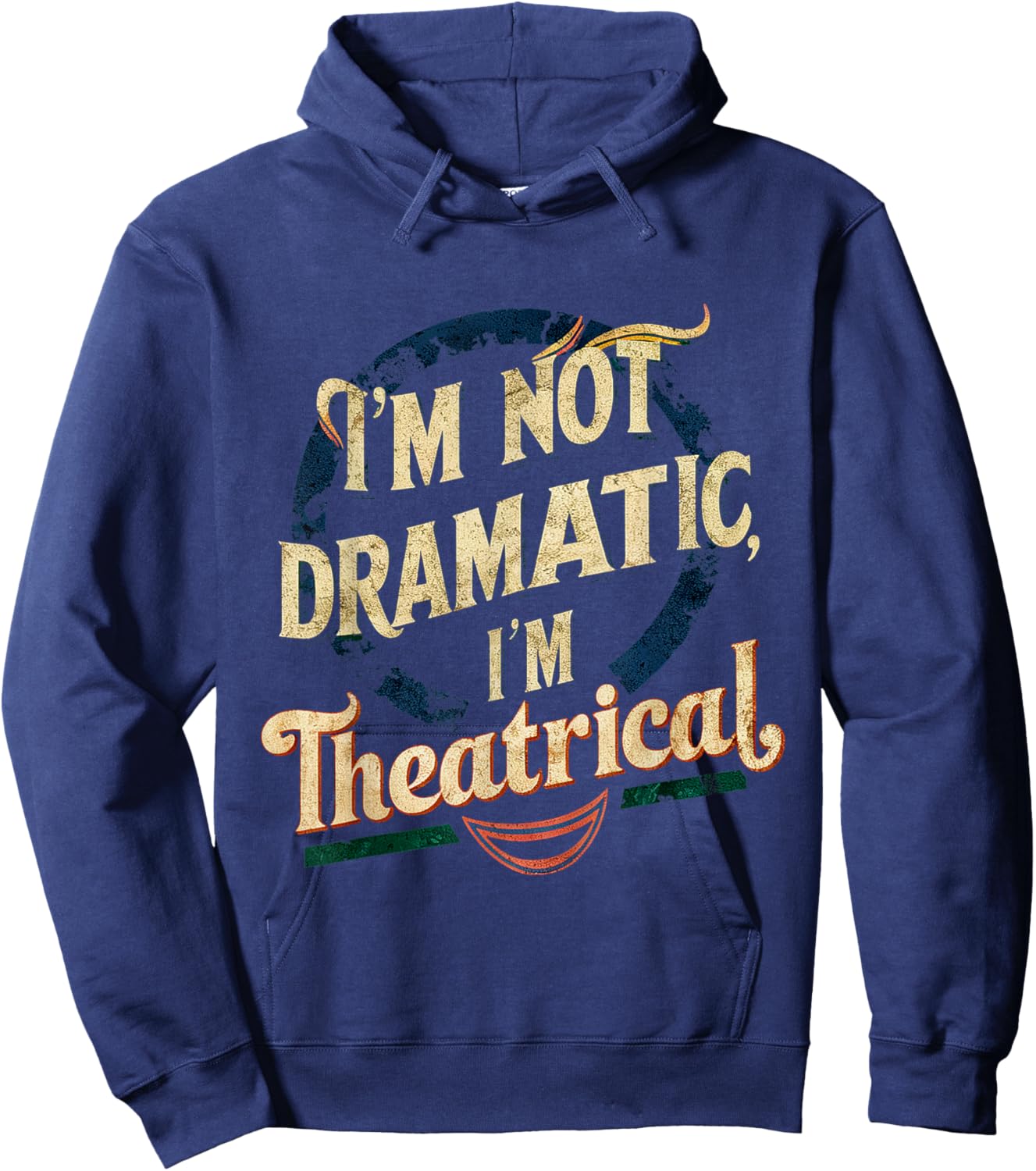 I'm Not Dramatic, I'm Theatrical __ Hoodie - Hoodie | Navy