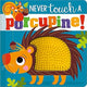 Never Touch a Porcupine!