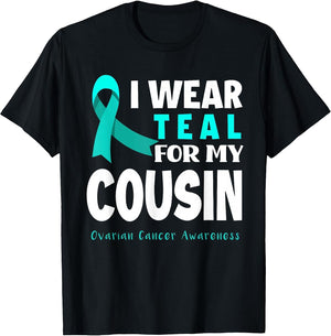 I Wear Teal for My Cousin Support Ovarian Cancer Awareness