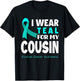 I Wear Teal for My Cousin Support Ovarian Cancer Awareness