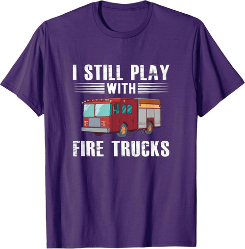 I Still Play With Fire Trucks Cool Design For Firefighters