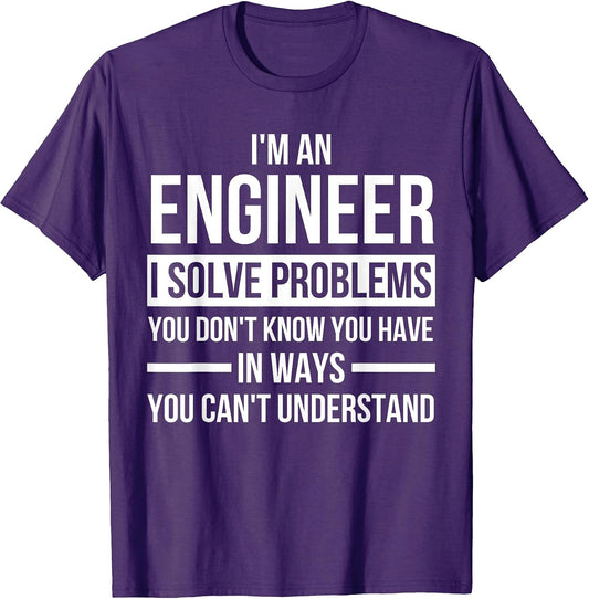 I am an engineer and solve problems you didn't know