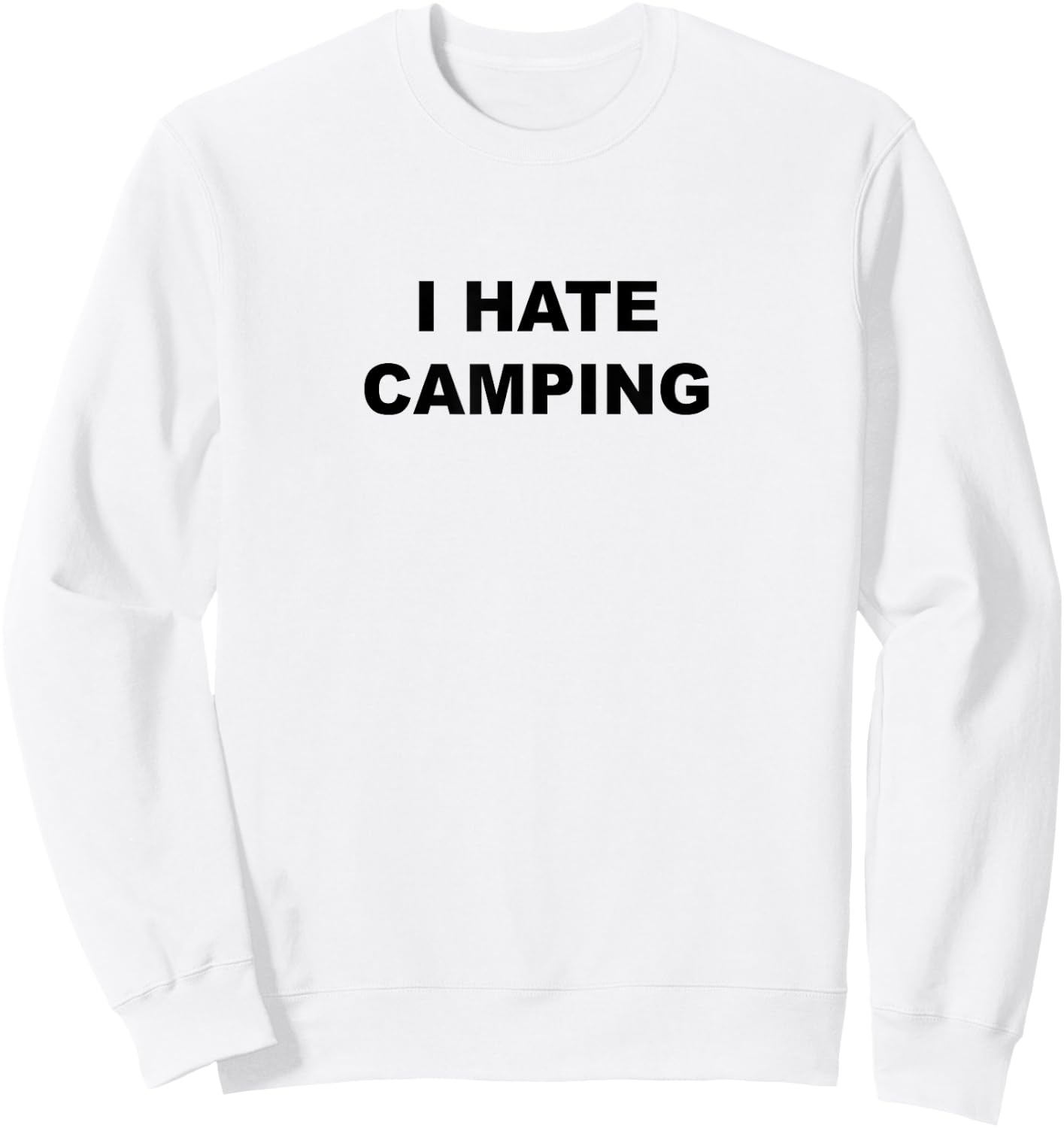 Top That Says I Hate Camping Funny Because Camping Sucks Sweatshirt - Sweatshirt | White
