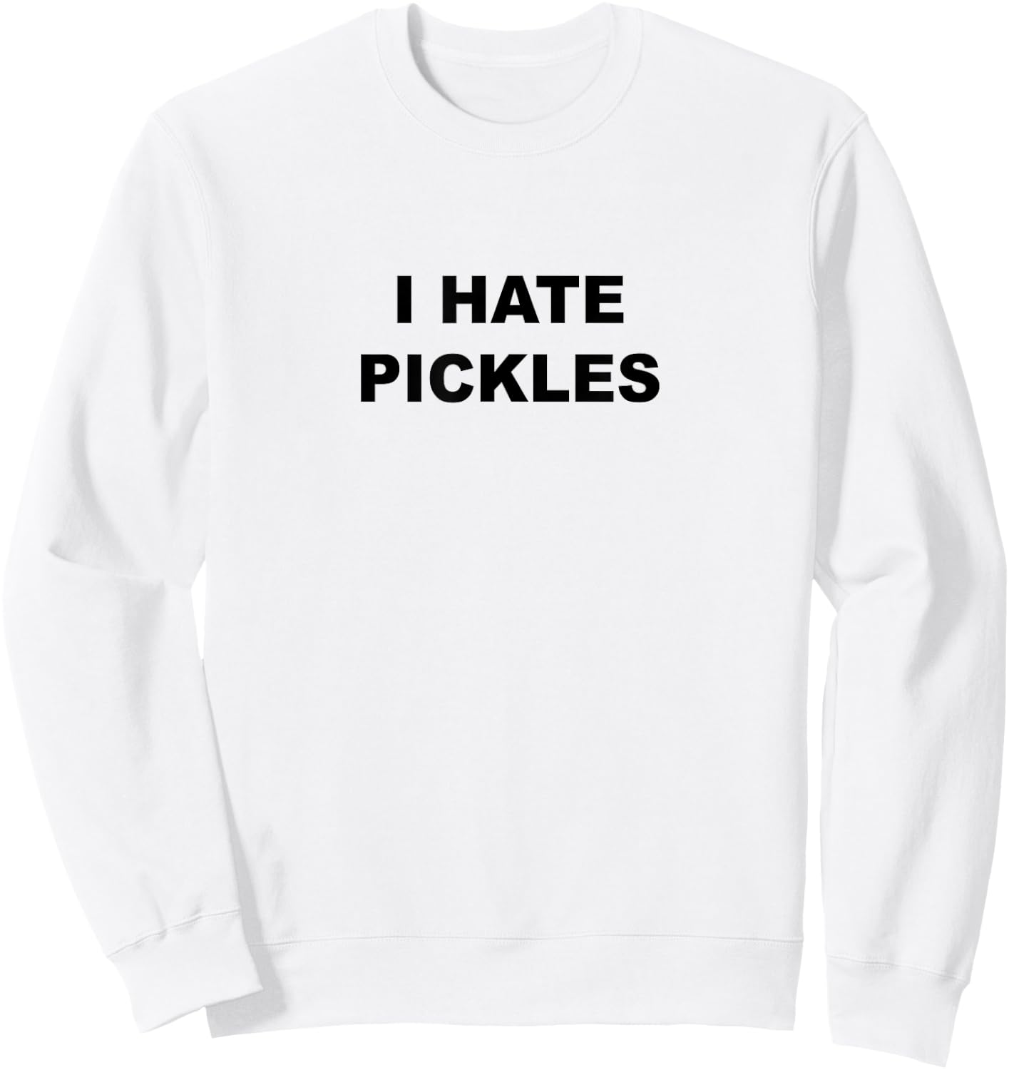Top That Says - I HATE PICKLES | Funny Anti - Pickles Suck Sweatshirt - Sweatshirt | White