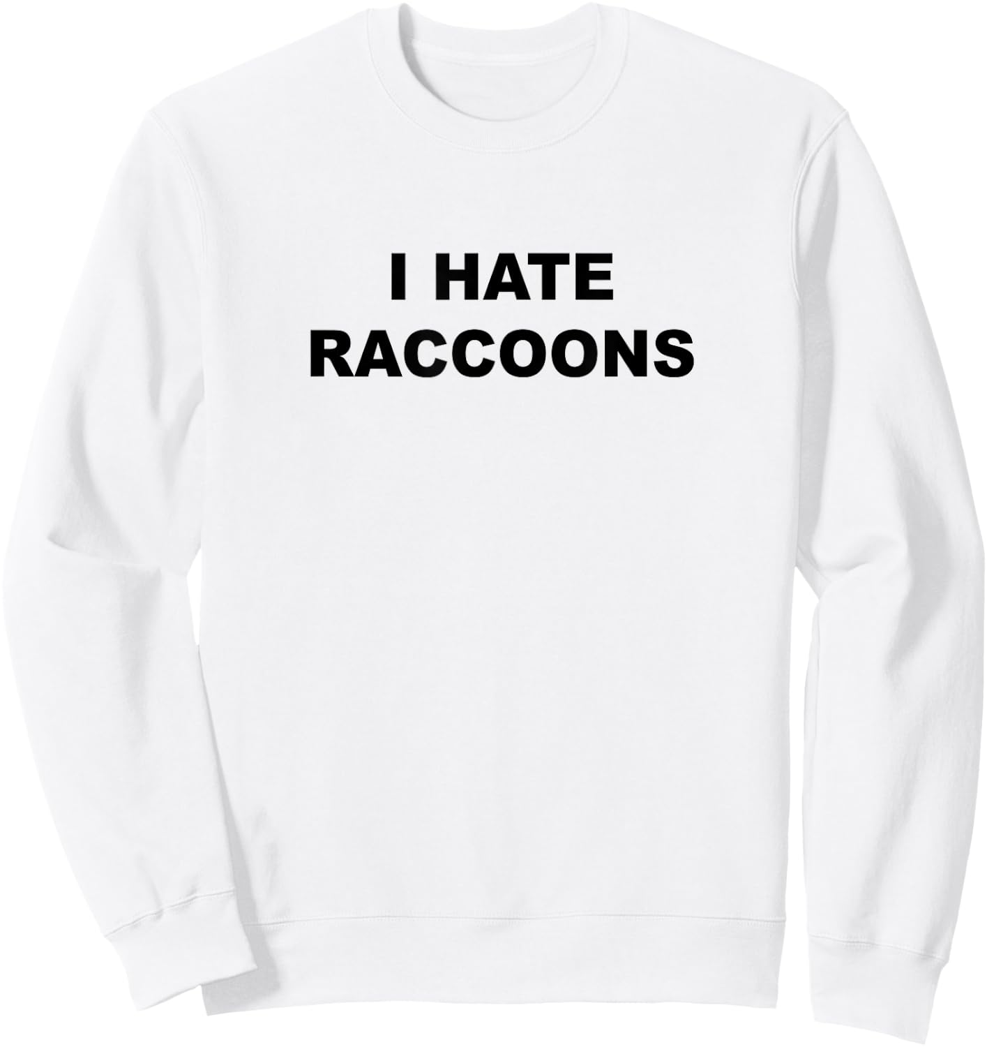Top That Says I Hate Raccoons Funny Raccoons Suck Sweatshirt - Sweatshirt | White