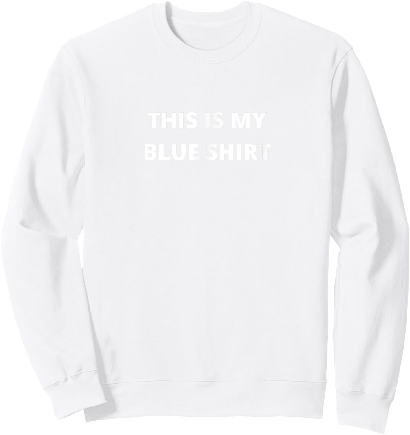 This is my Blue Shirt Funny Plain Text Sweatshirt - Sweatshirt | White