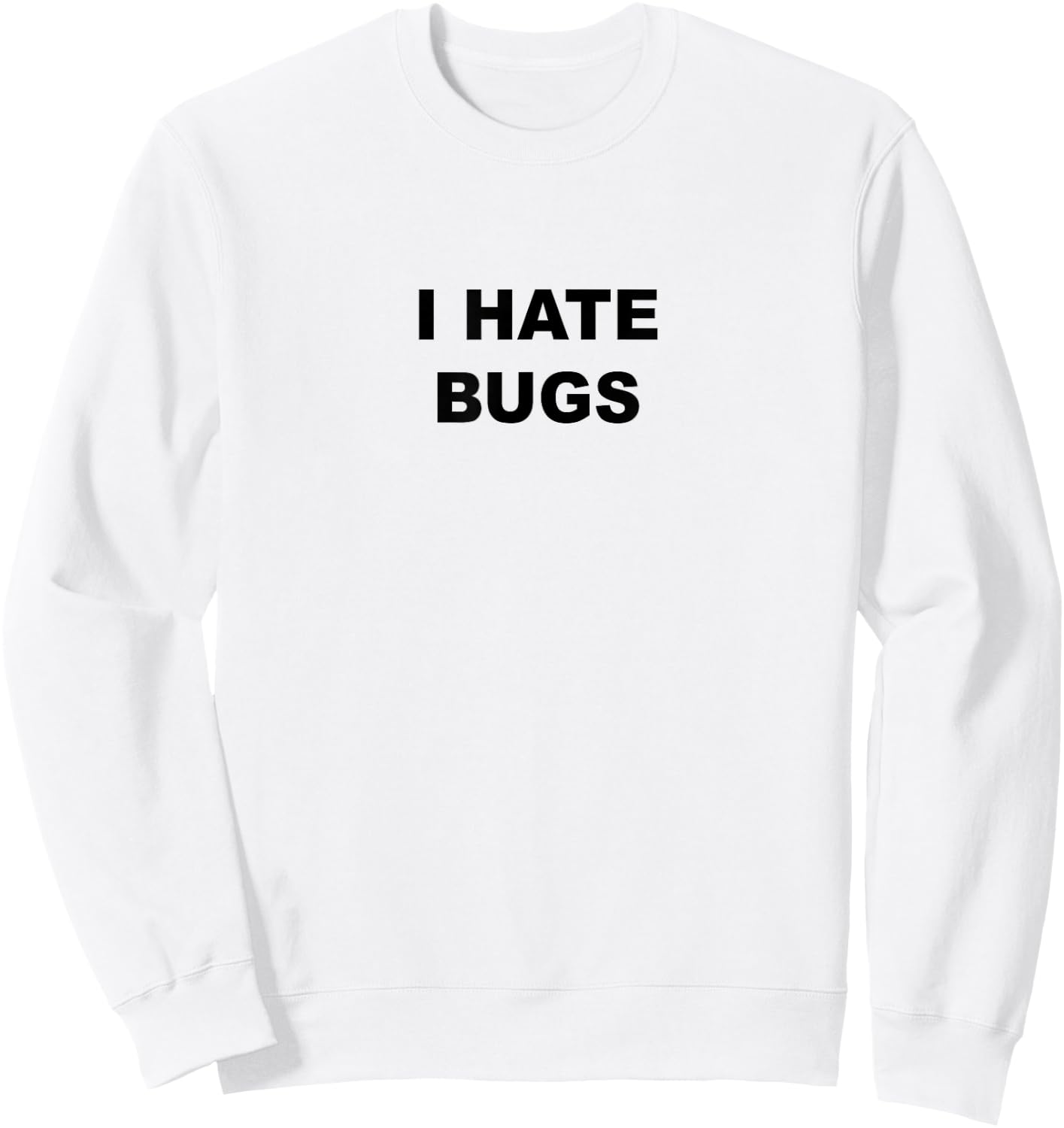 Top That Says - I HATE BUGS | Funny Because Bugs Suck Sweatshirt - Sweatshirt | White