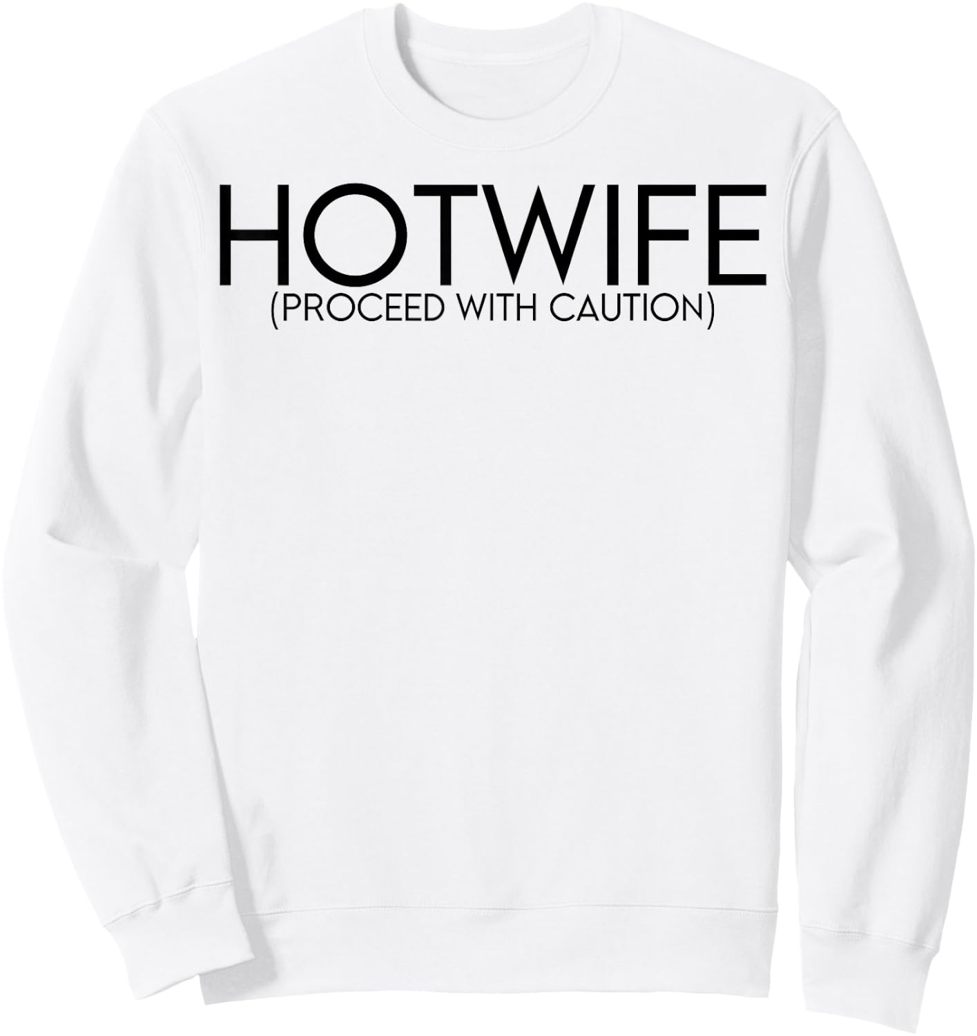 Hotwife Proceed With Caution Sweatshirt - Sweatshirt | White