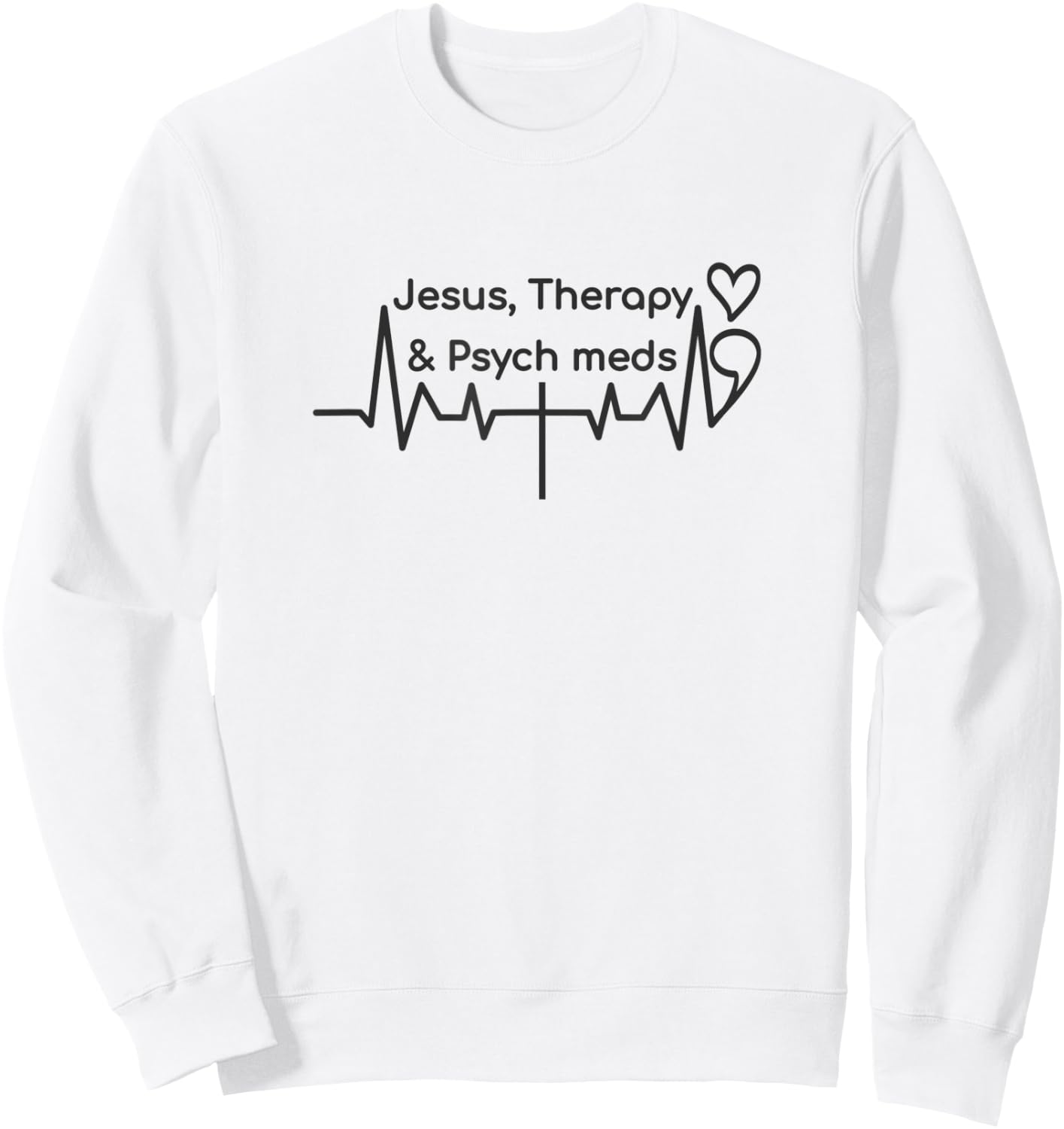 Semicolon Heartbeat Cross, Jesus Therapy Psych Meds Sweatshirt - Sweatshirt | White