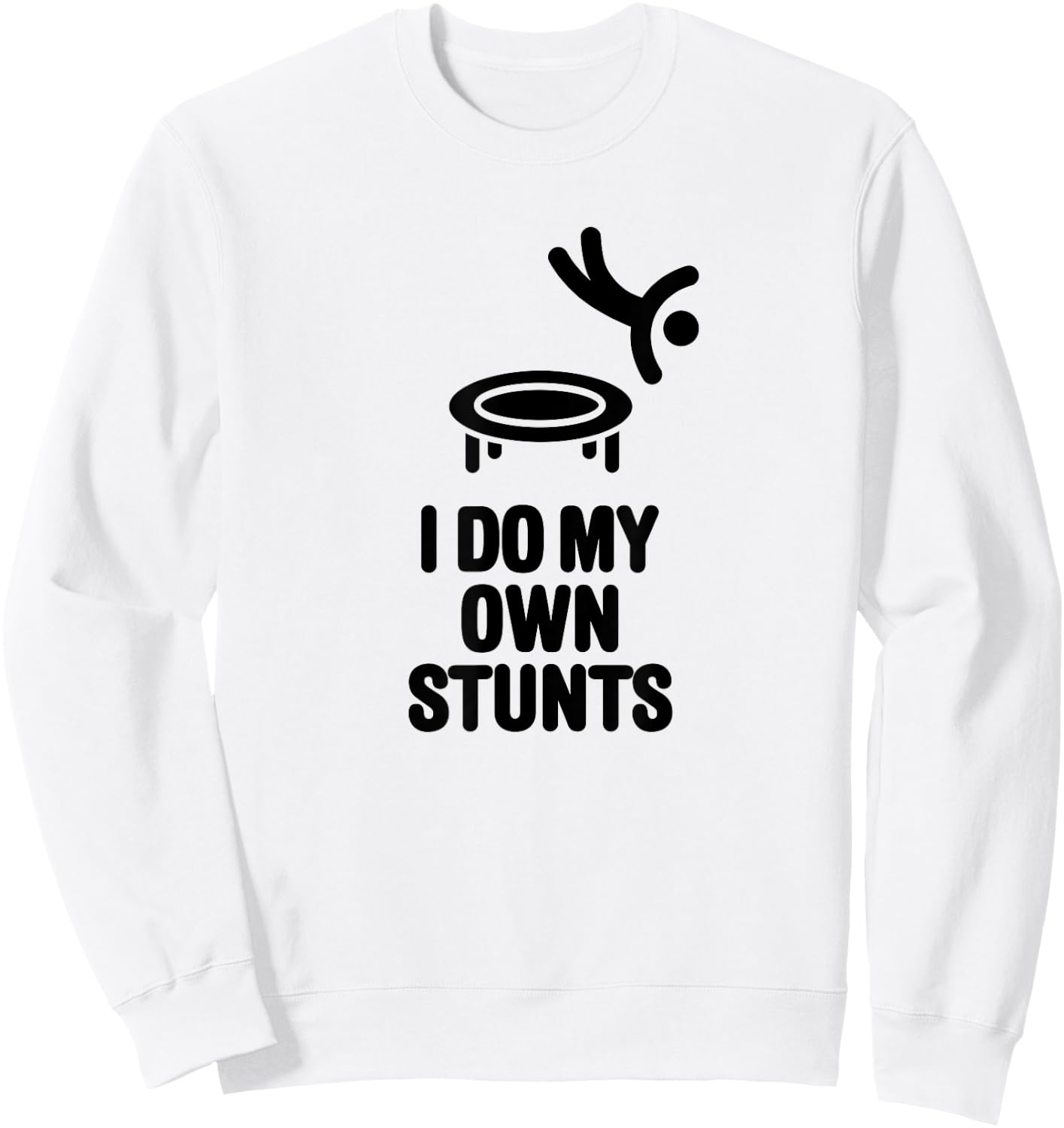 I do my own stunts Funny Trampoline Jumping Gymnastics Sweatshirt - Sweatshirt | White