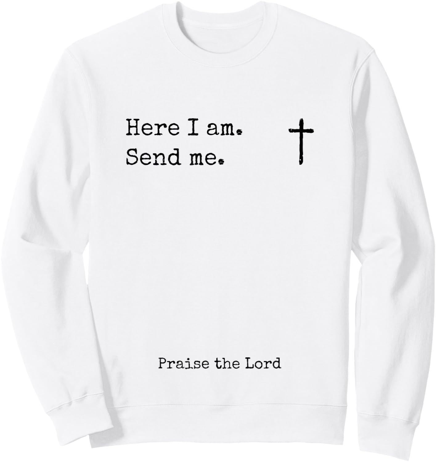 Here I Am Send Me Praise the Lord Worshiper Sign Worshipper Sweatshirt - Sweatshirt | White