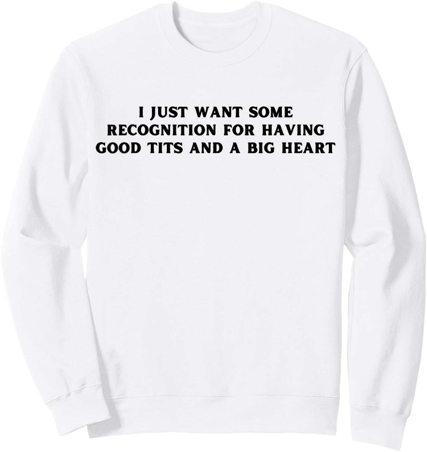 I Just Want Some Recognition For Having Good Tits Funny Y2K Sweatshirt - Sweatshirt | White