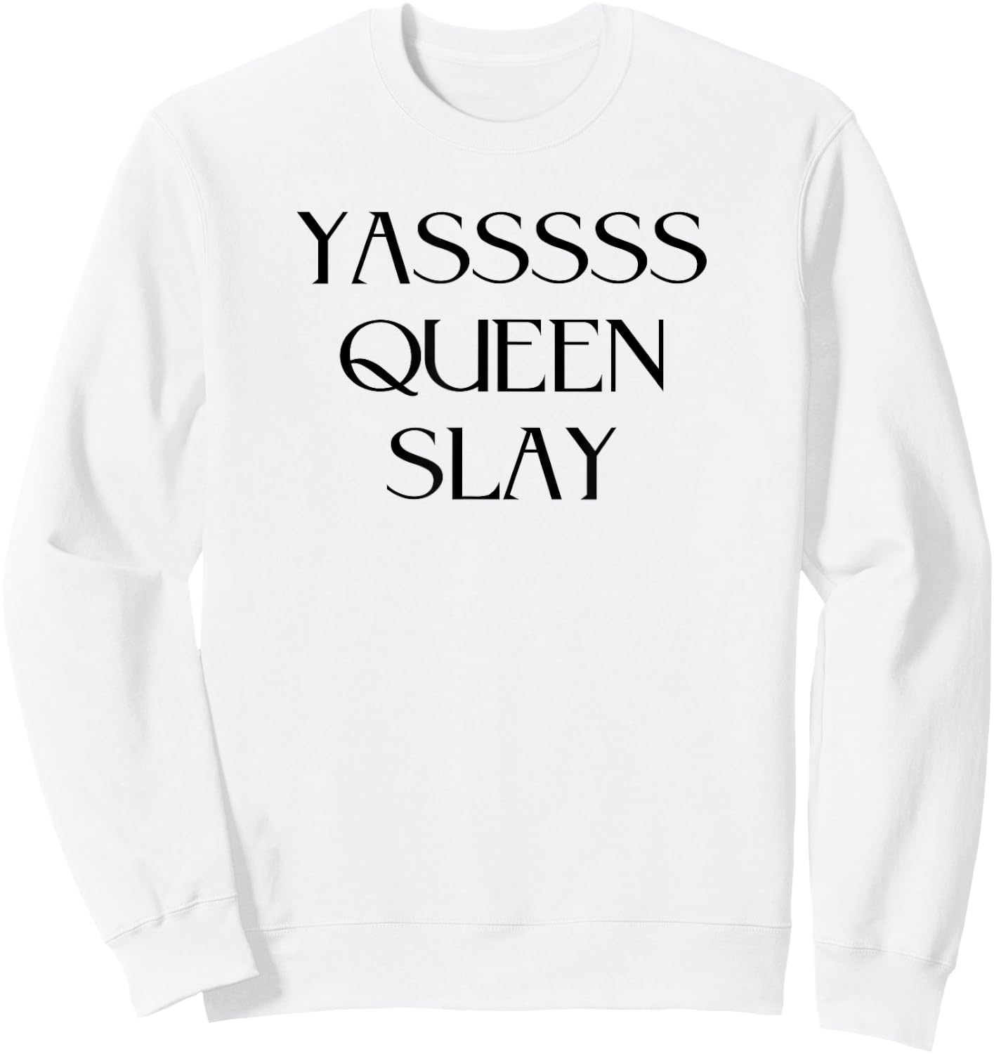 Yasssss Queen Slay Cute Funny Trendy Design Sweatshirt - Sweatshirt | White