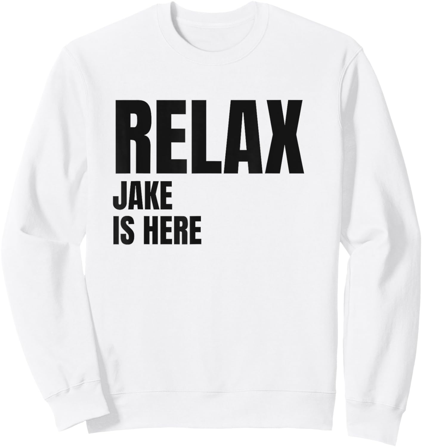 Relax Jake Is Here Popular Birth Names Jake Costume Sweatshirt - Sweatshirt | White