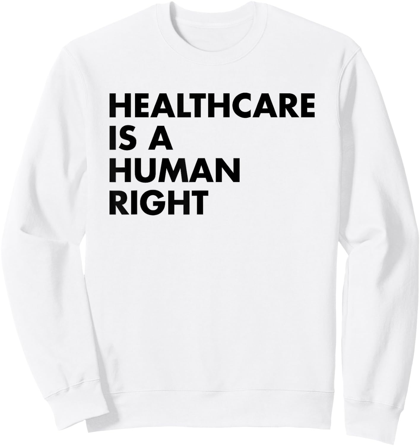 Healthcare is a Human Right Sweatshirt - Sweatshirt | White
