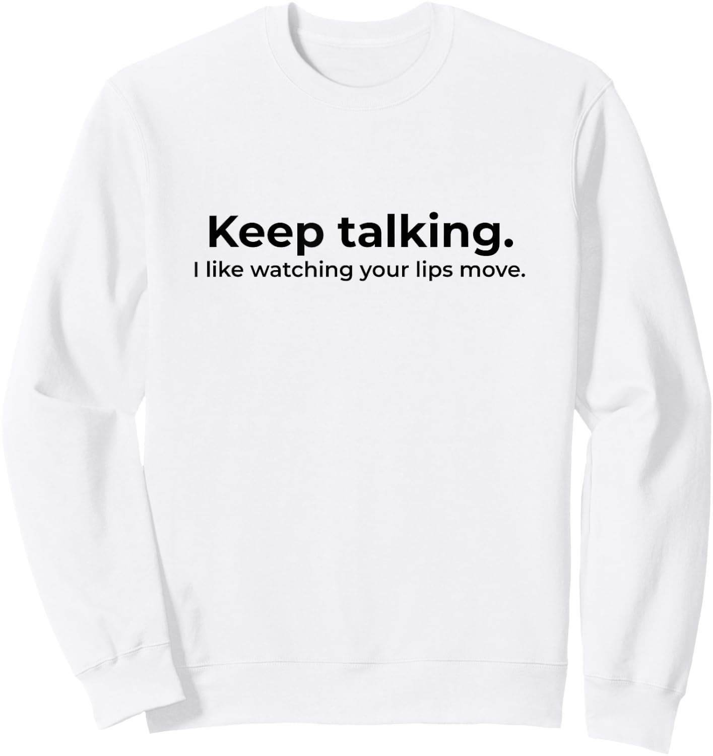 Keep Talking I Like Watching Your Lips Move Deaf Sweatshirt - Sweatshirt | White