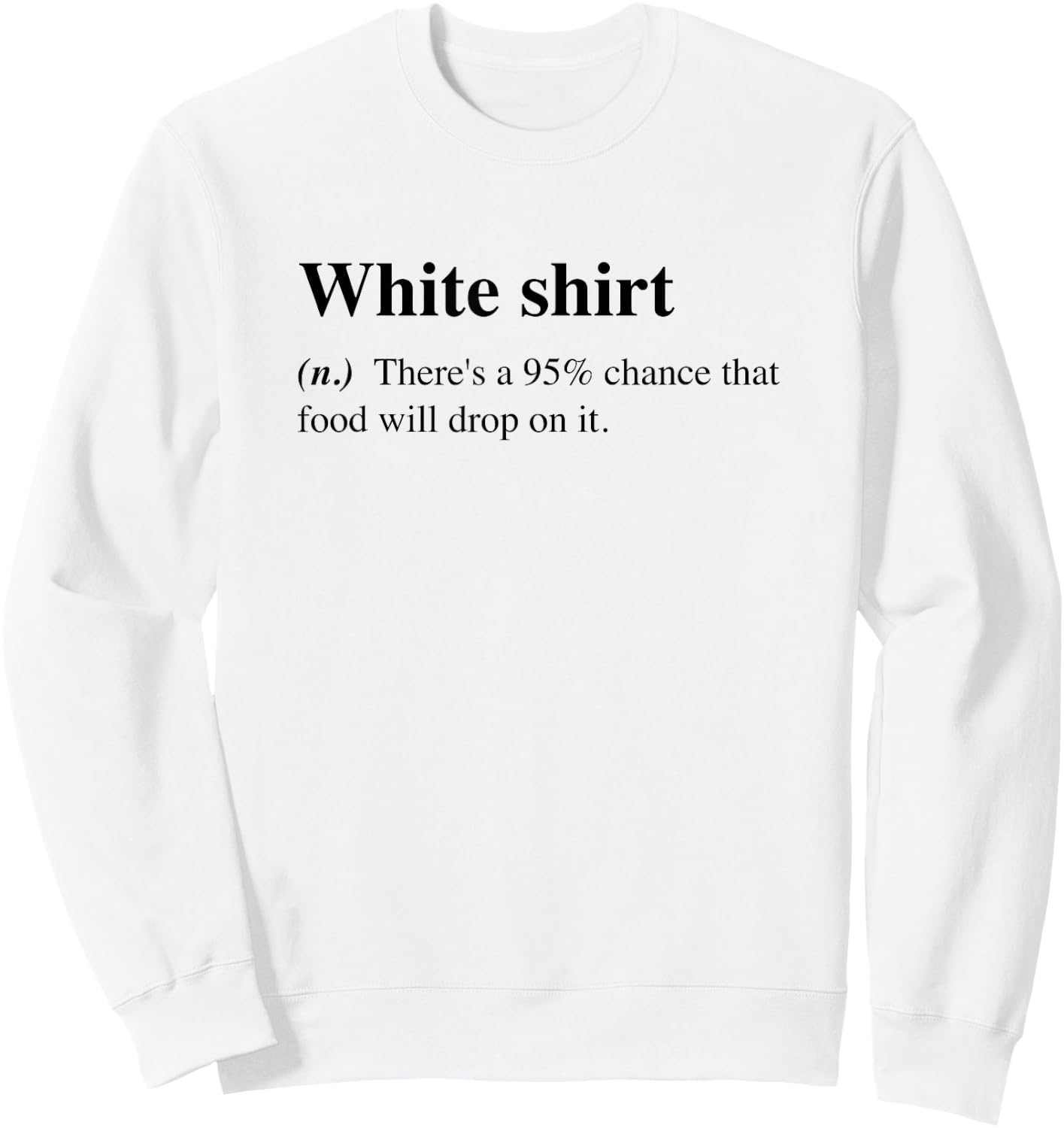 White Food Will Drop On It Meme Funny Definition Sweatshirt - Sweatshirt | White