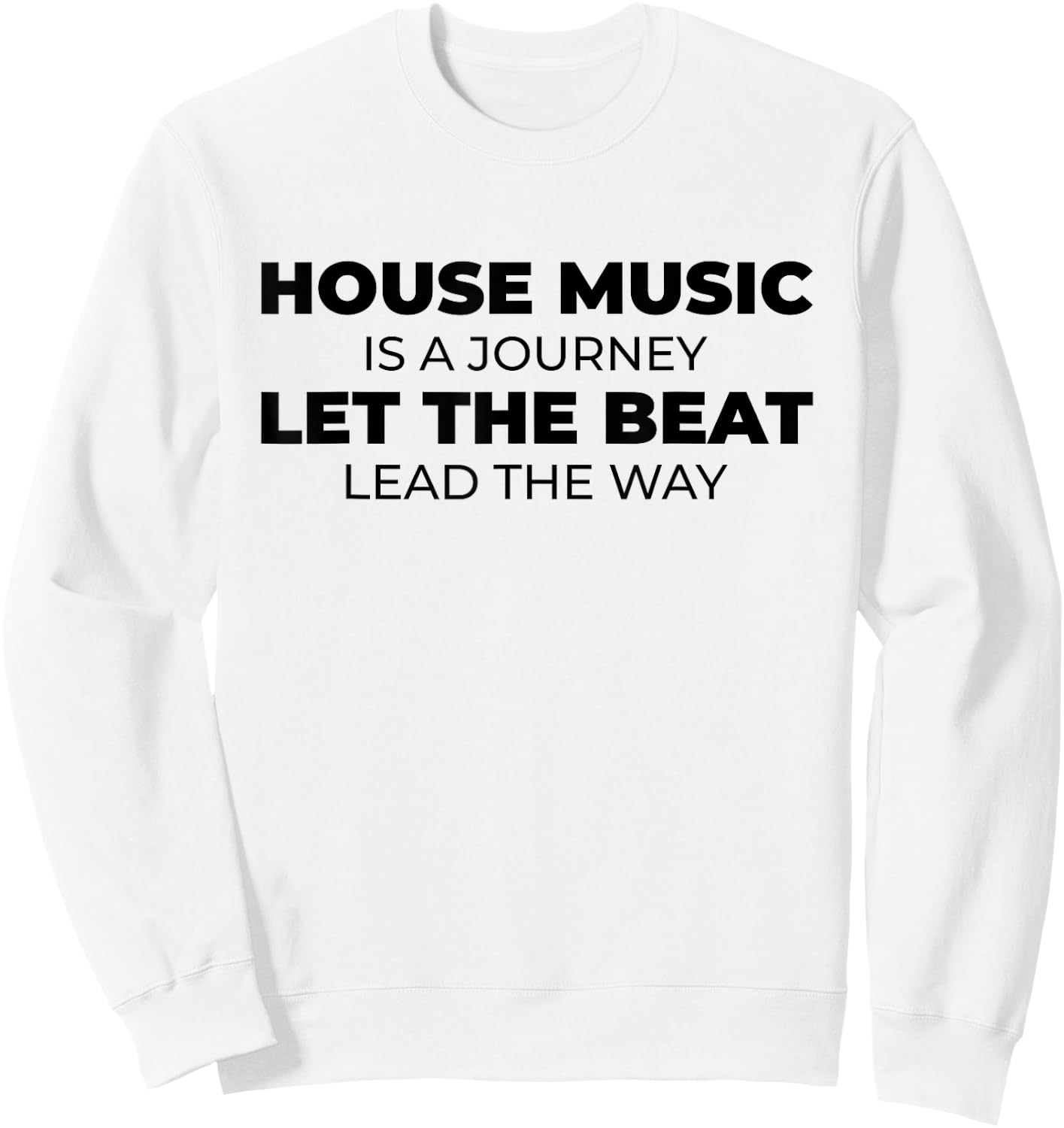 House Music Is A Journey - Rave EDM DJ House Music Quote Sweatshirt - Sweatshirt | White