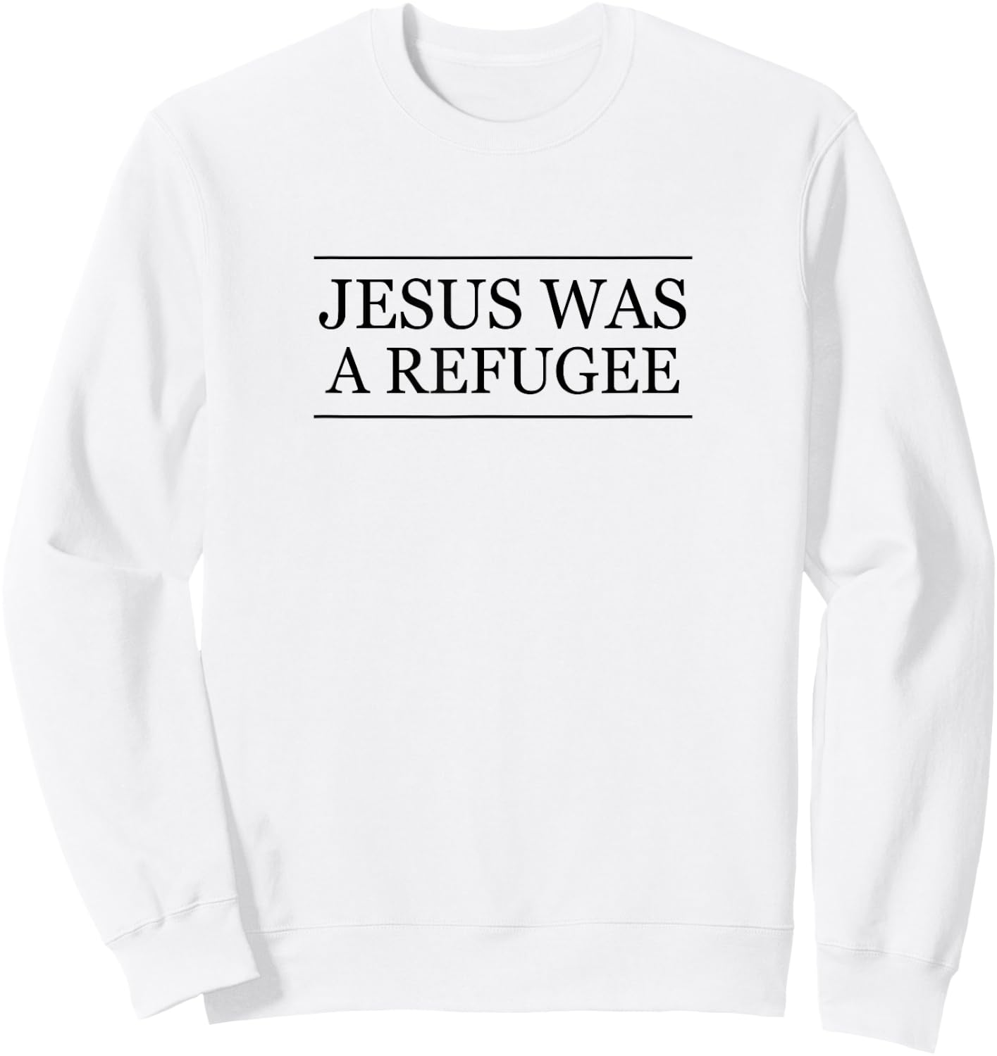 Top that Says Jesus was a REFUGEE | Christian Pro Immigrant Sweatshirt - Sweatshirt | White