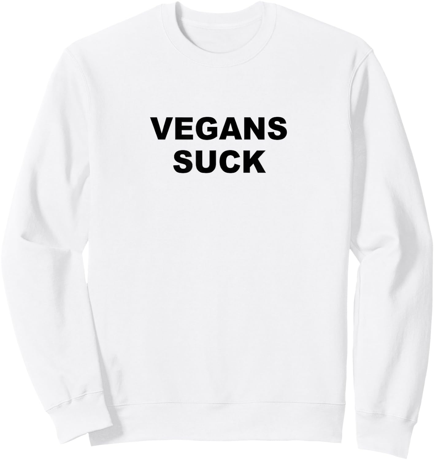 Top that says - Vegans Suck | Funny - Meat Lover Sweatshirt - Sweatshirt | White