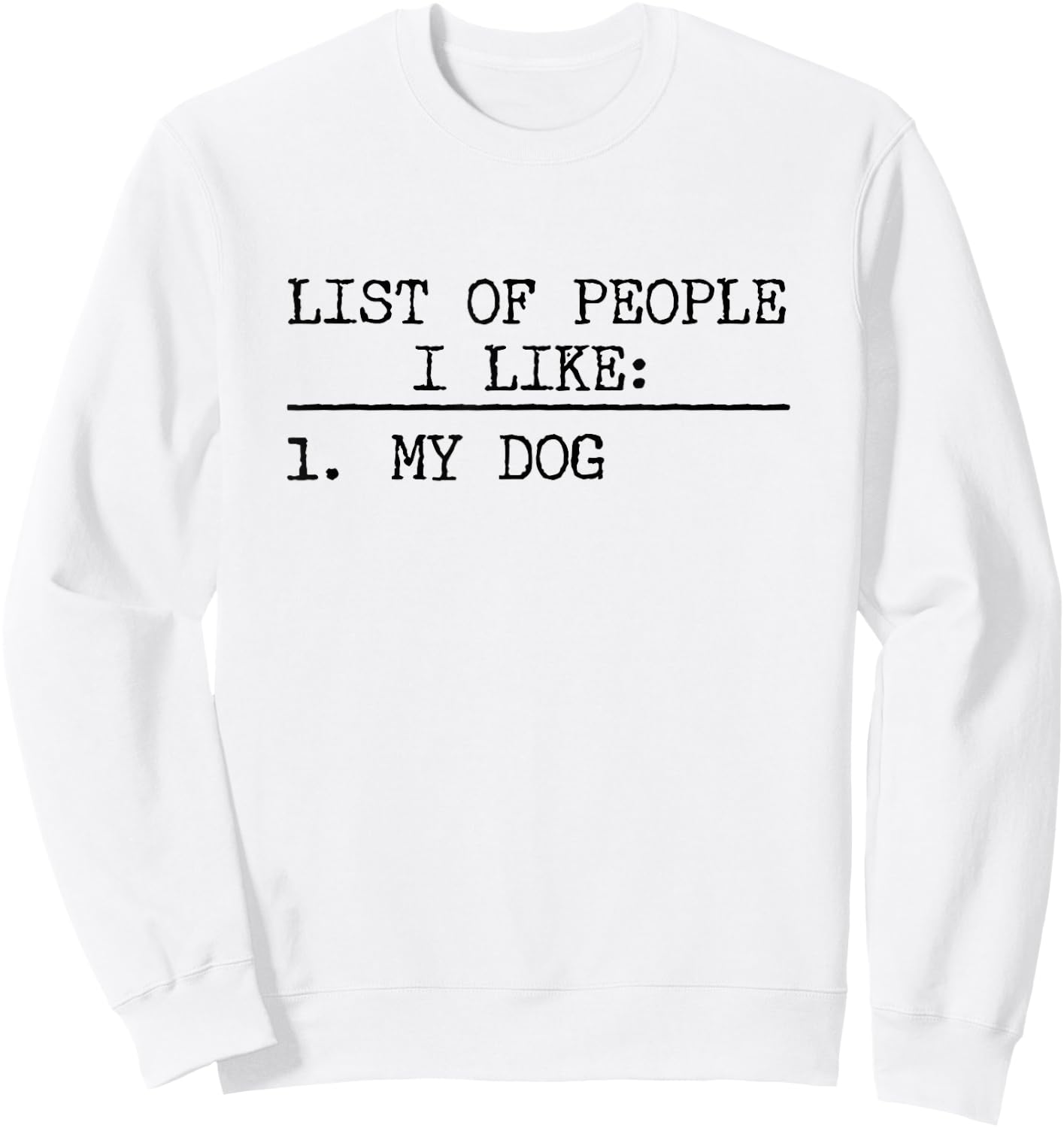 List Of People I Like: My Dog Funny Dogs Lover Sarcastic Sweatshirt - Sweatshirt | White