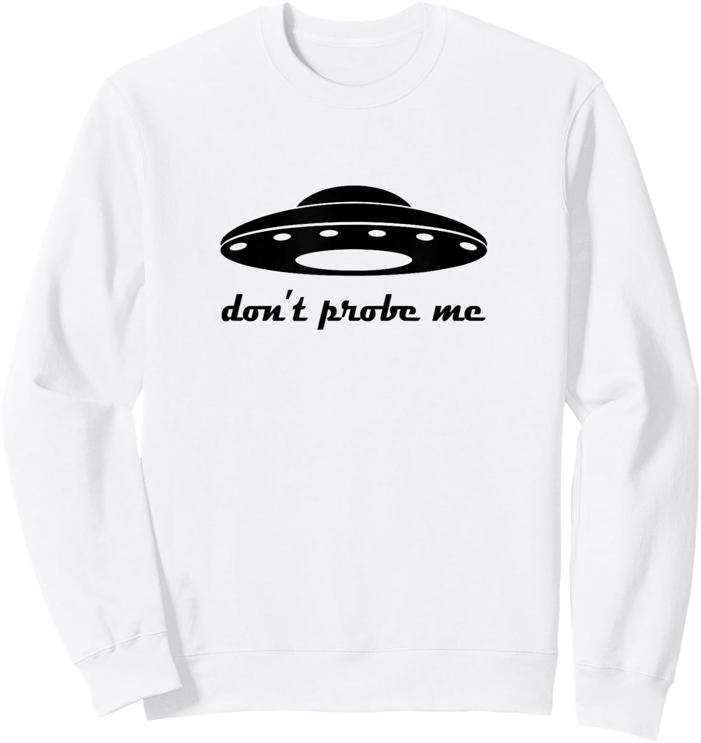Funny and Hilarious Don't Probe Me UFO Party Sweatshirt - Sweatshirt | White