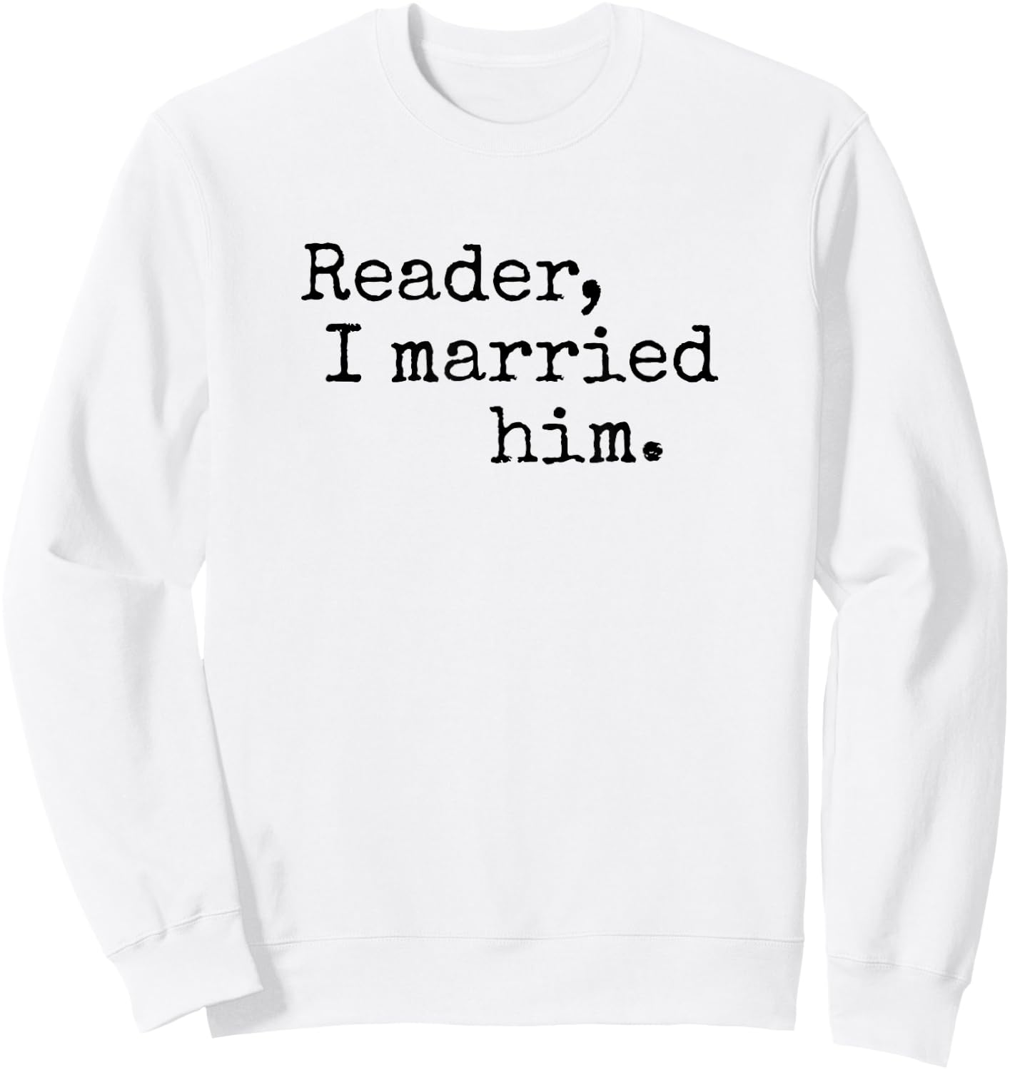Charlotte Bronte Quote "Reader I Married Him" Book Lover Sweatshirt - Sweatshirt | White