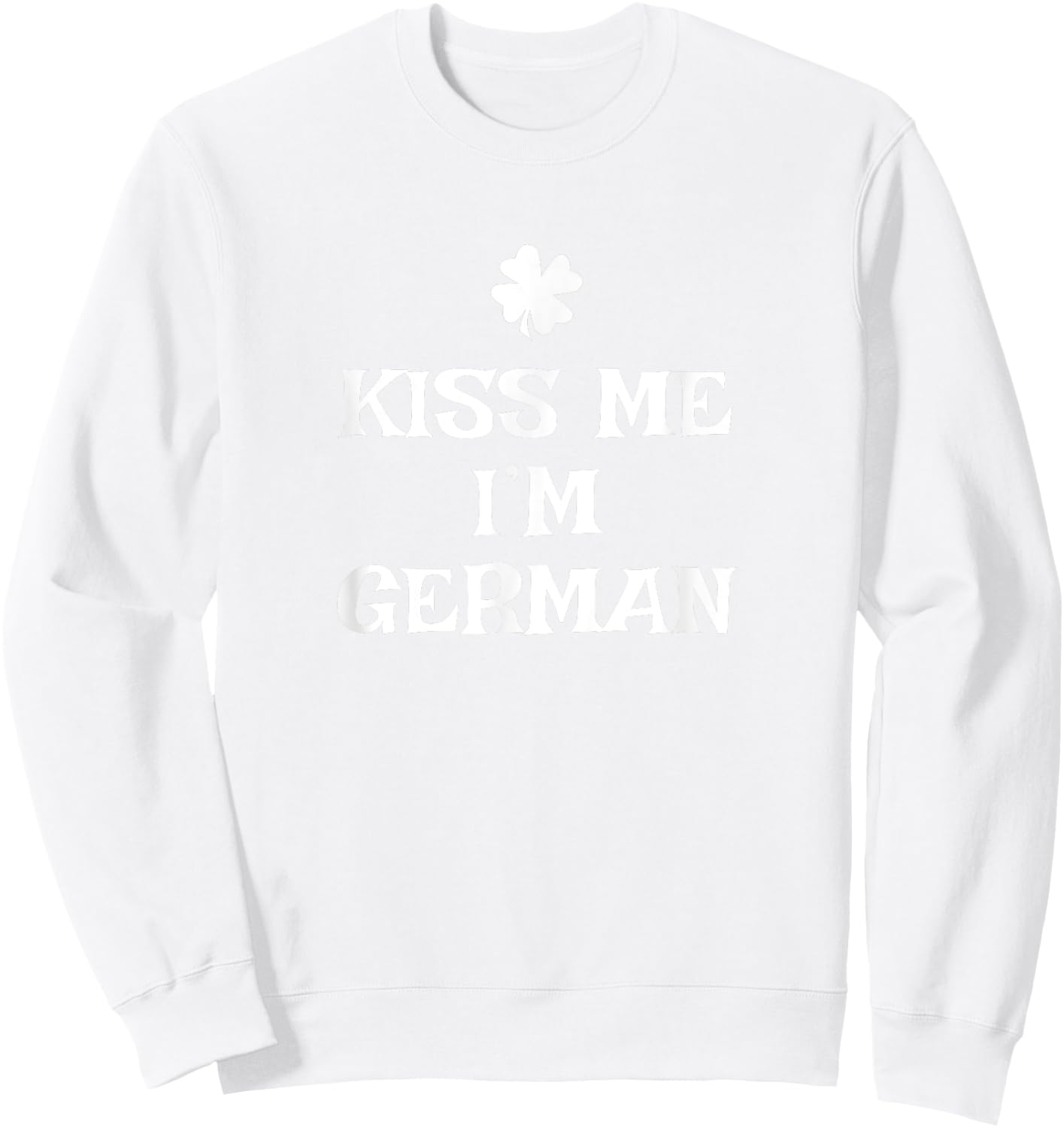 Funny Kiss Me I'm German St. Patrick's Day Germany Sweatshirt - Sweatshirt | White