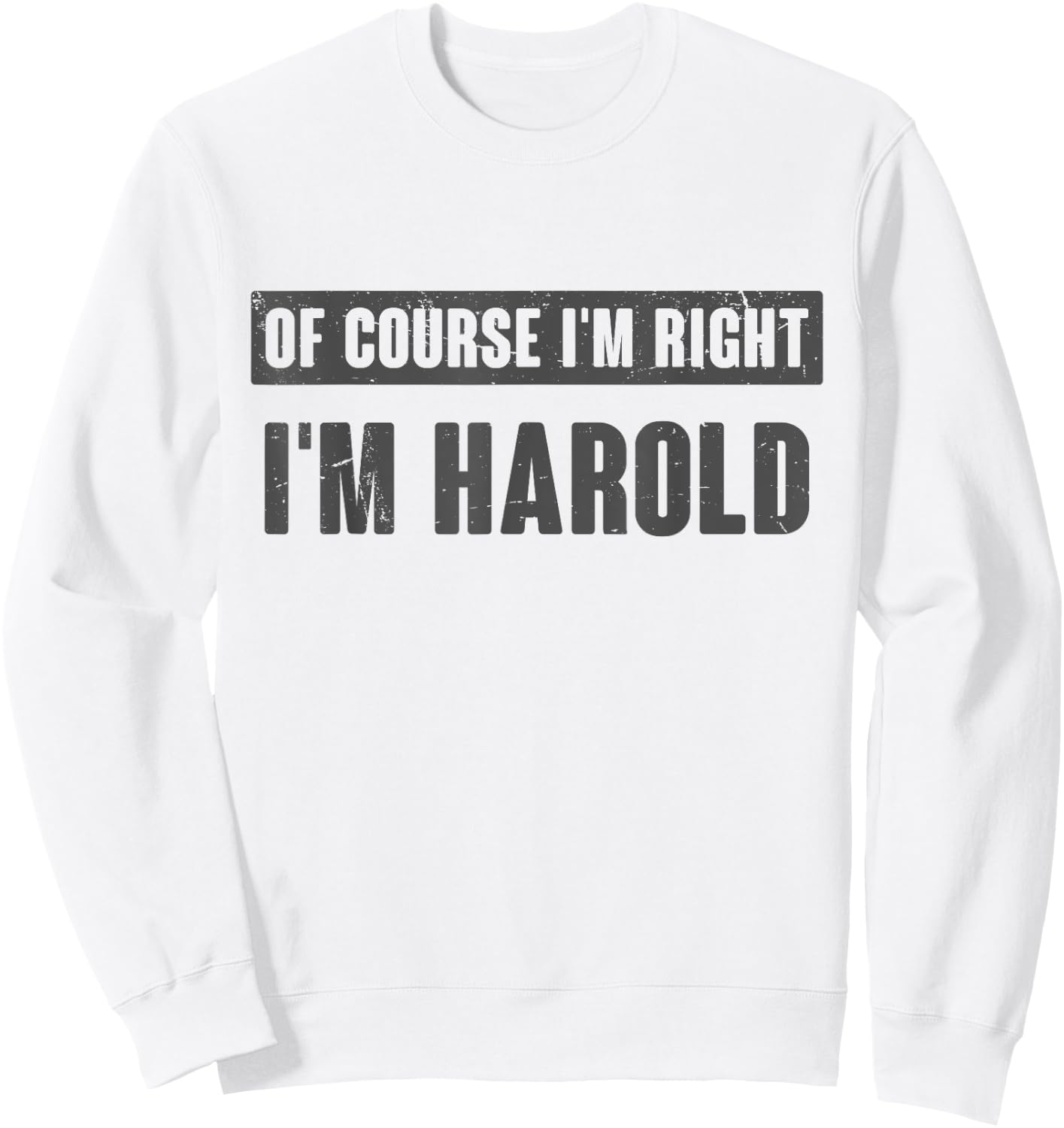 Of Course I'm Right I'm Harold - Funny Harold Name Gift Sweatshirt - Sweatshirt | White