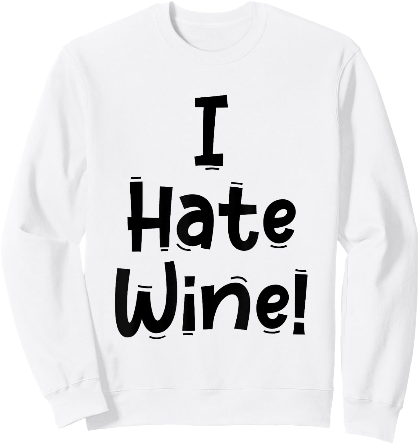 Funny White Lie Quotes - I Hate Wine Sweatshirt - Sweatshirt | White