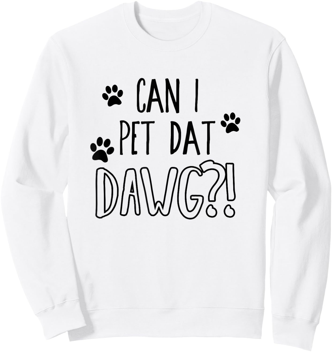 Can I pet dat dawg - Funny Can I pet that dog Women Girls Kids Sweatshirt - Sweatshirt | White