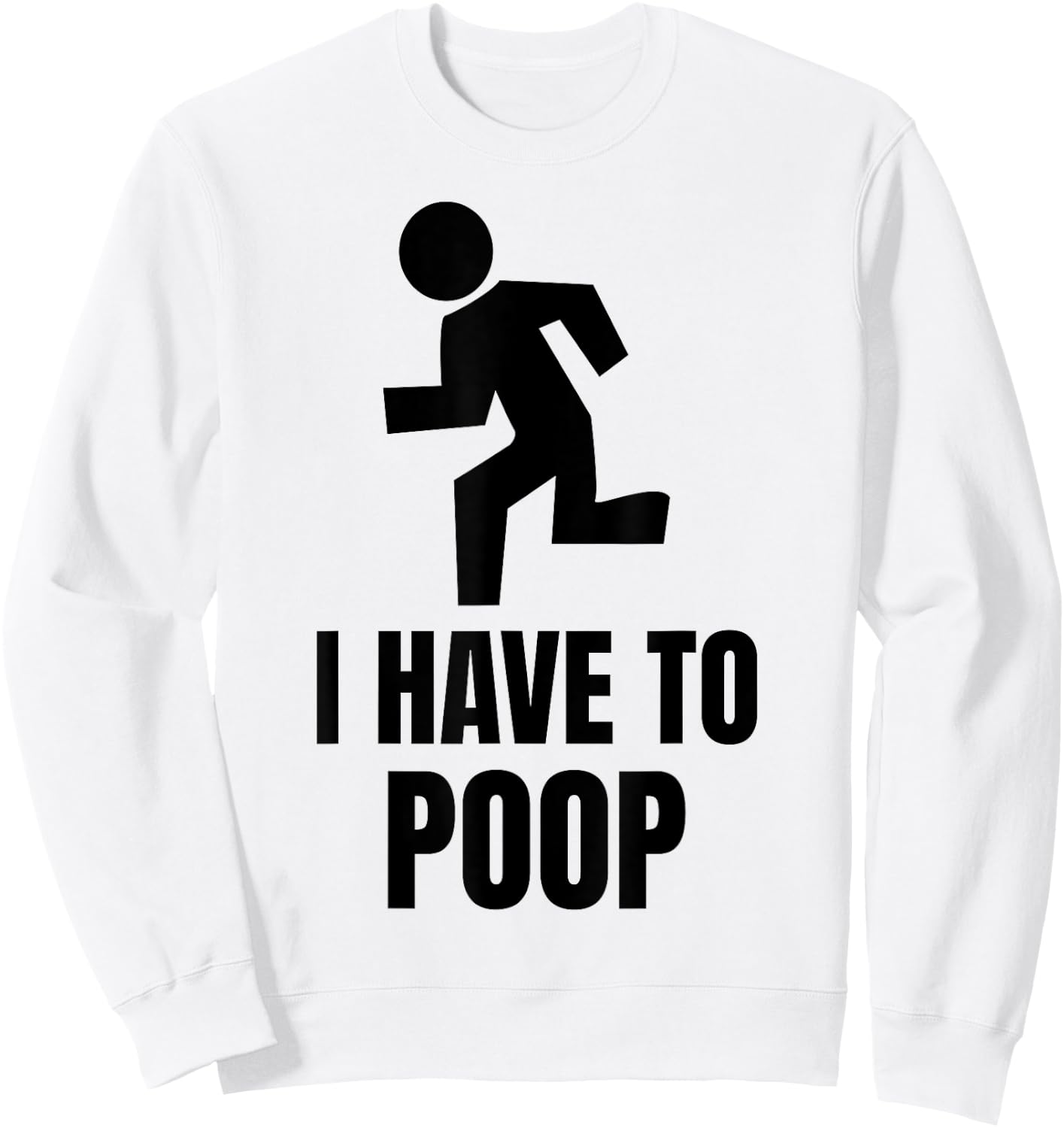 I Have to Poop Sweatshirt - Sweatshirt | White