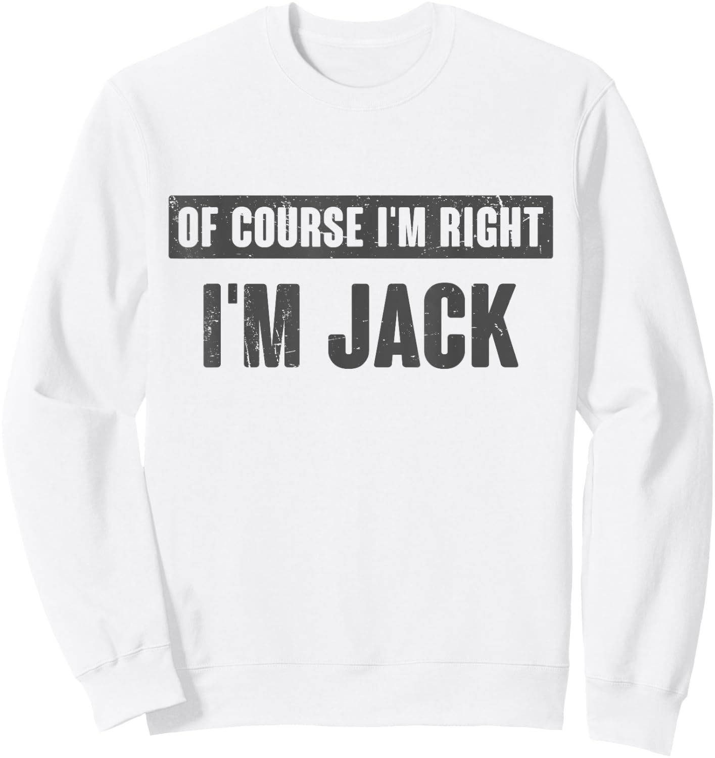 Of Course I'm Right I'm Jack - Funny Jack Name Gift Sweatshirt - Sweatshirt | White