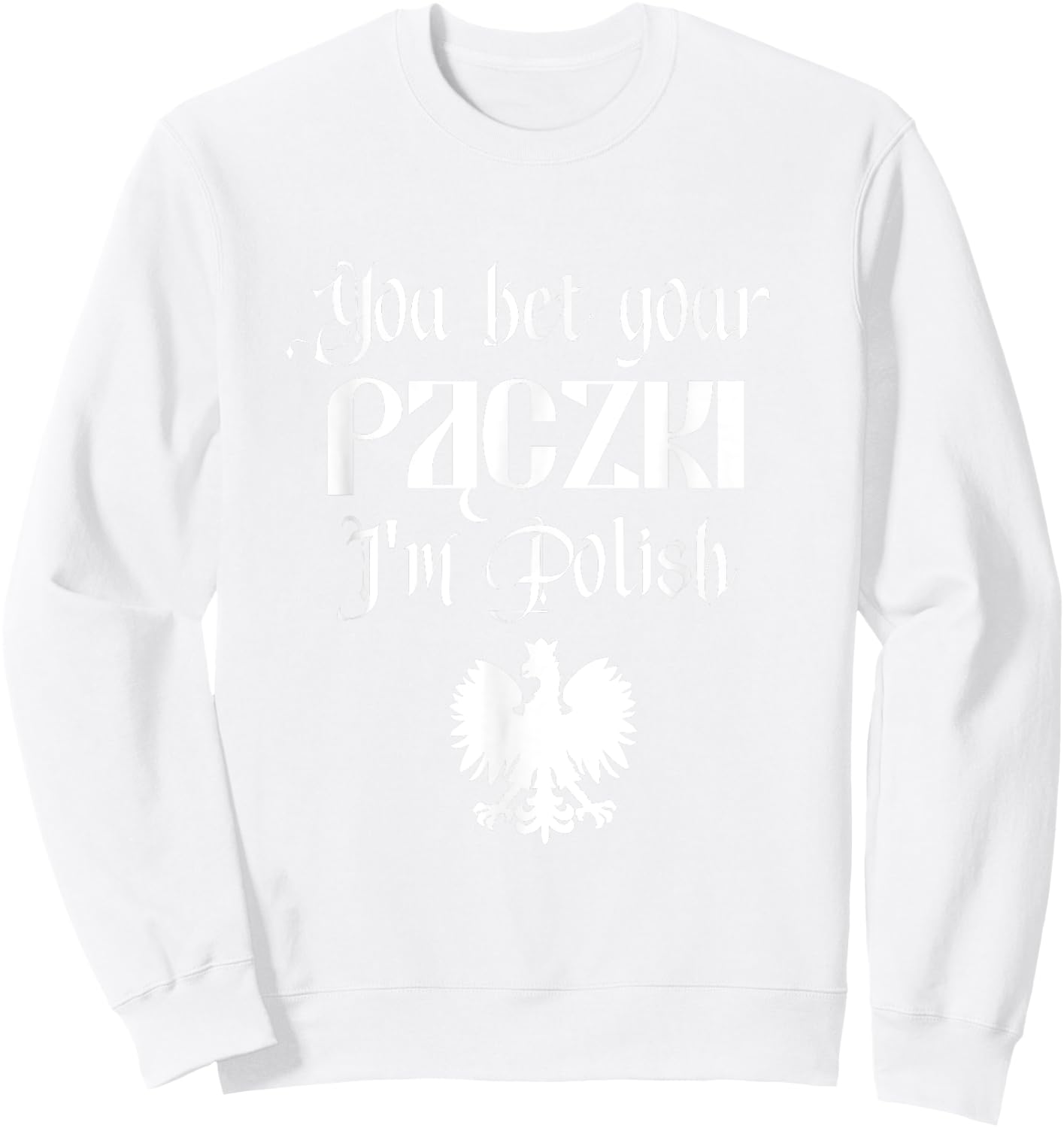 You Bet Your Paczki I'm Polish Cute Funny Dyngus Dingus Day Sweatshirt - Sweatshirt | White