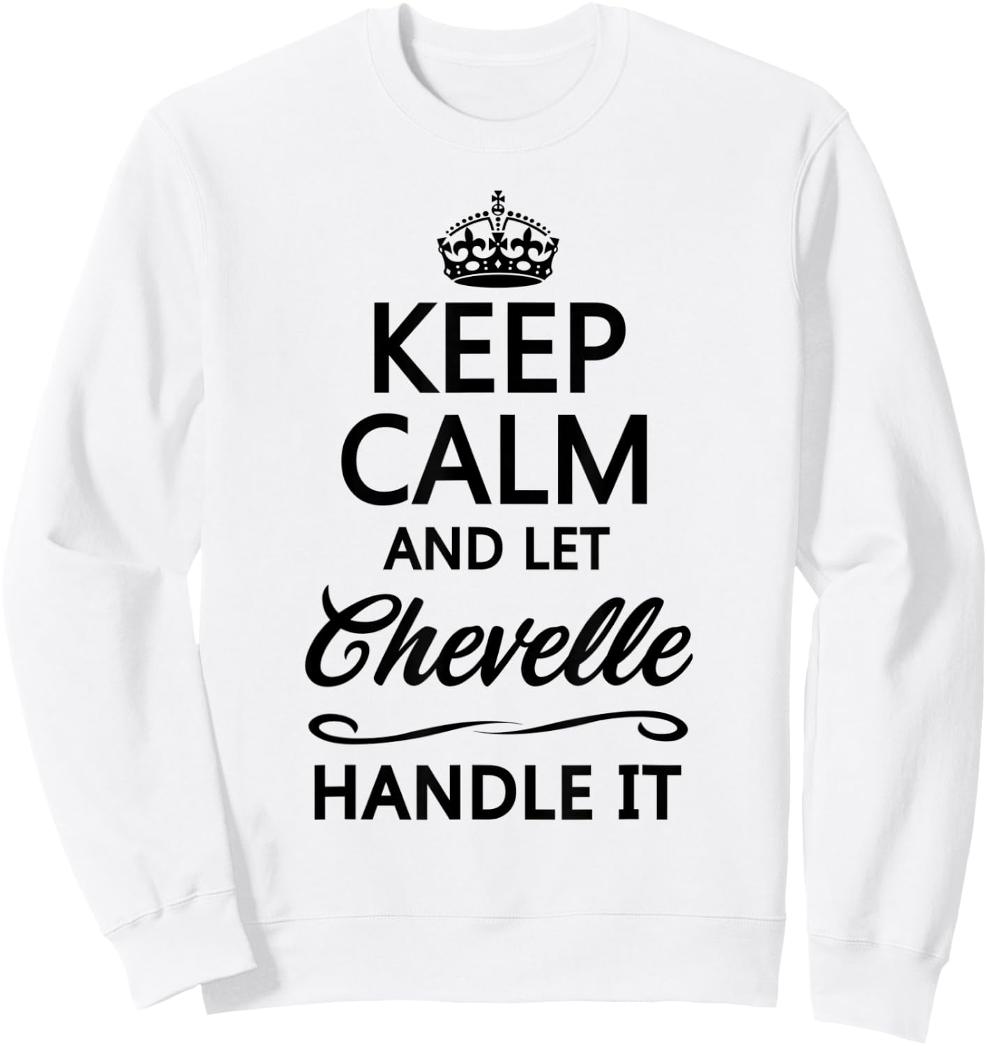 KEEP CALM and let CHEVELLE Handle It | Funny Name Gift Sweatshirt - Sweatshirt | White