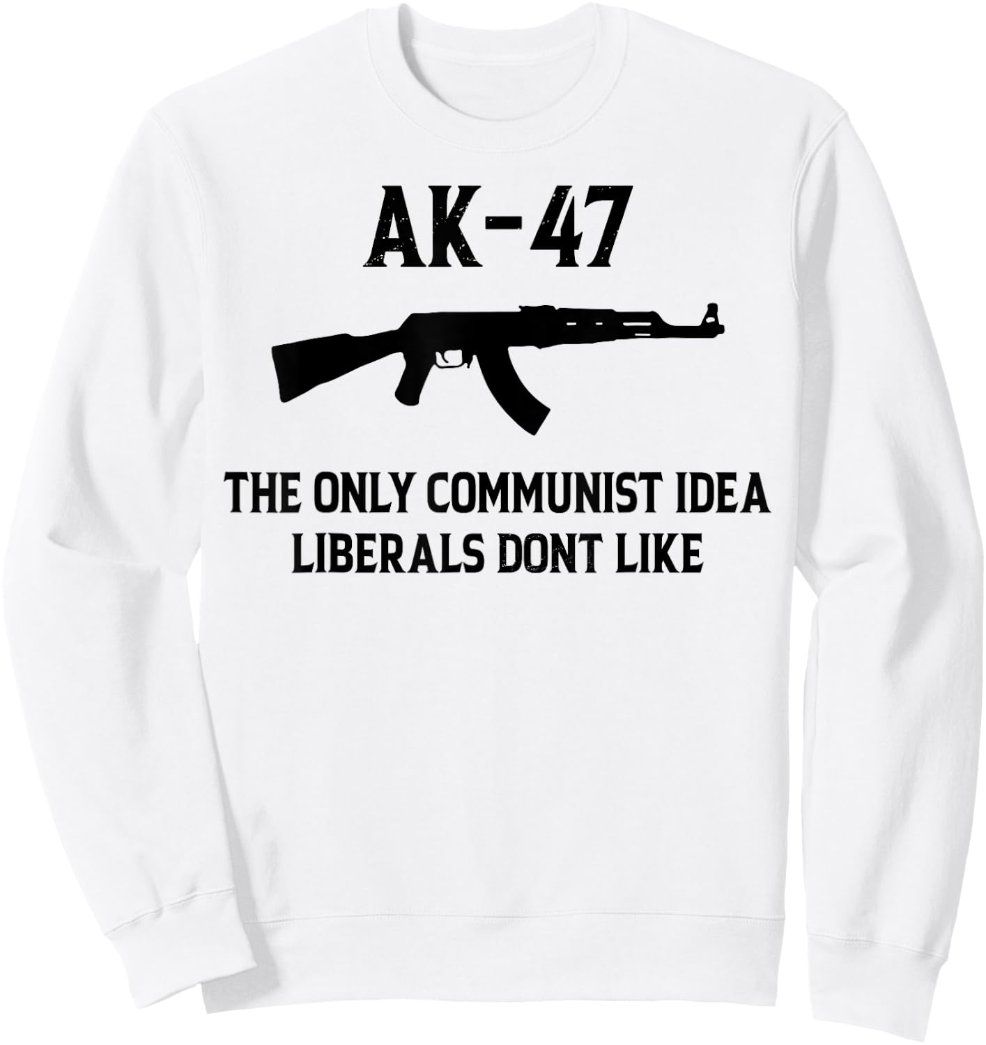 AK-47 The Only Communist Idea Liberals Don't Like Sweatshirt - Sweatshirt | White