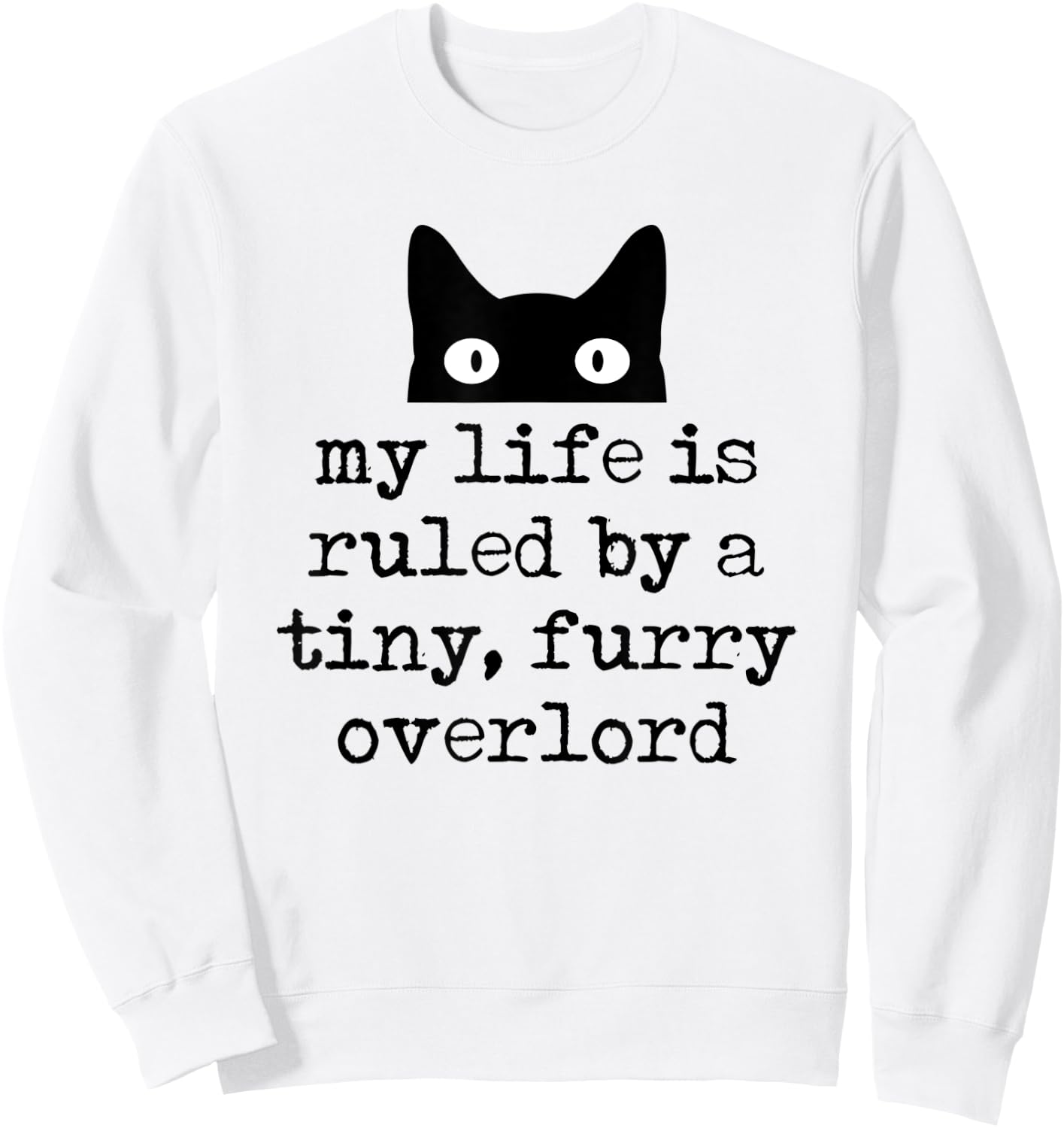 My Life Is Ruled By A Tiny Furry Overlord Funny Cat Saying Sweatshirt - Sweatshirt | White