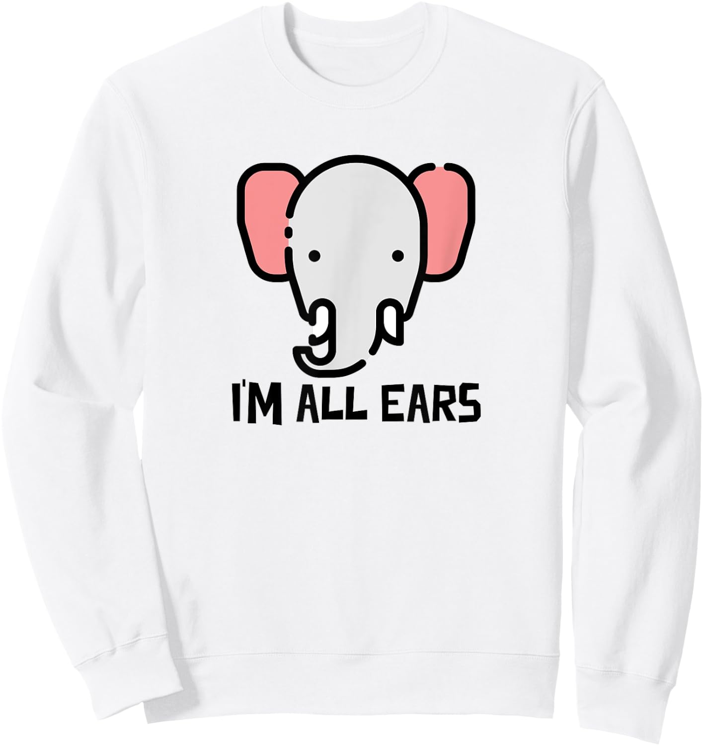 I'm All Ears Cute Elephant Big Ears Listener Sweatshirt - Sweatshirt | White