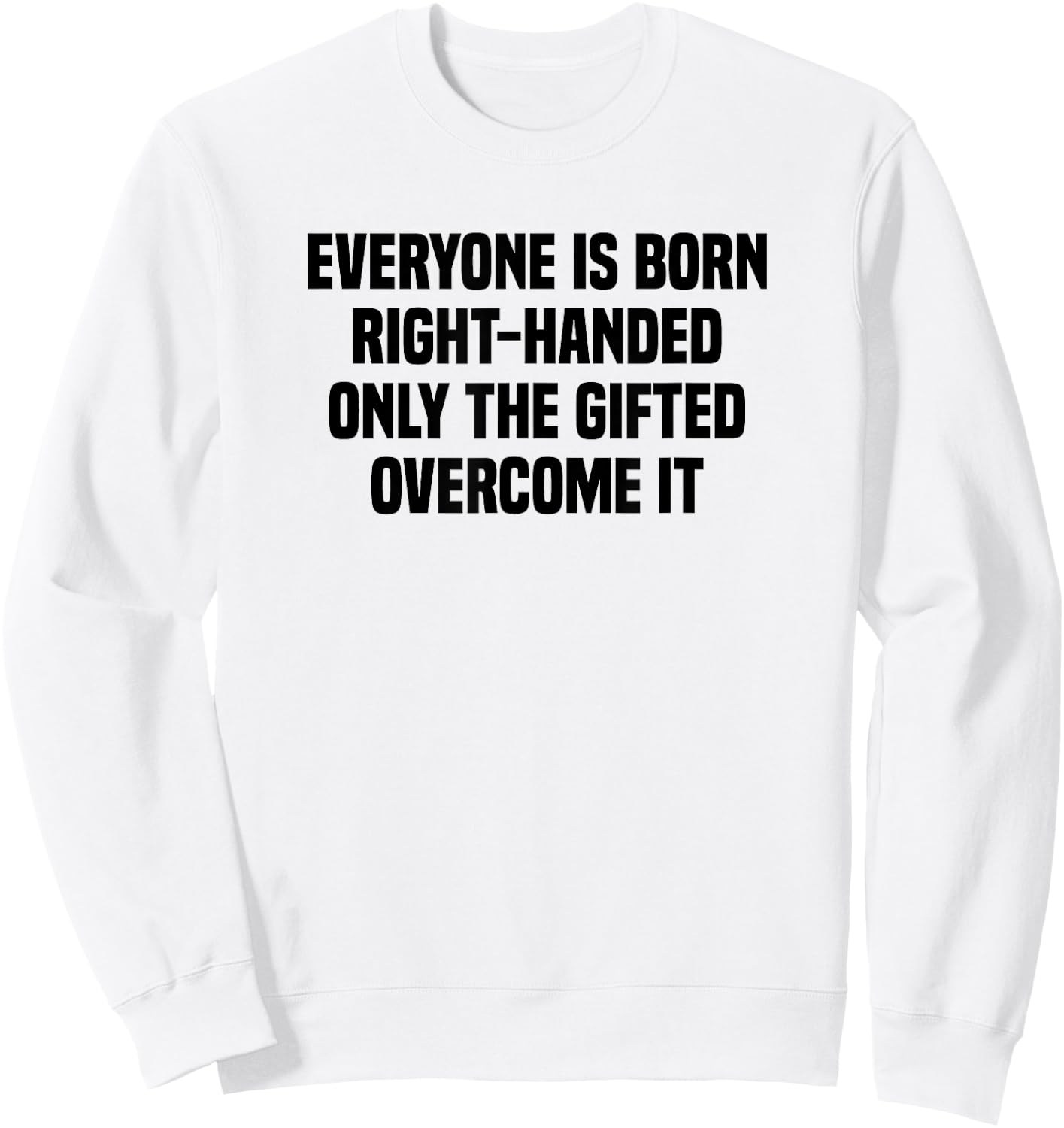 Everyone Is Born Right Handed Lefty Funny Left Handed Sweatshirt - Sweatshirt | White